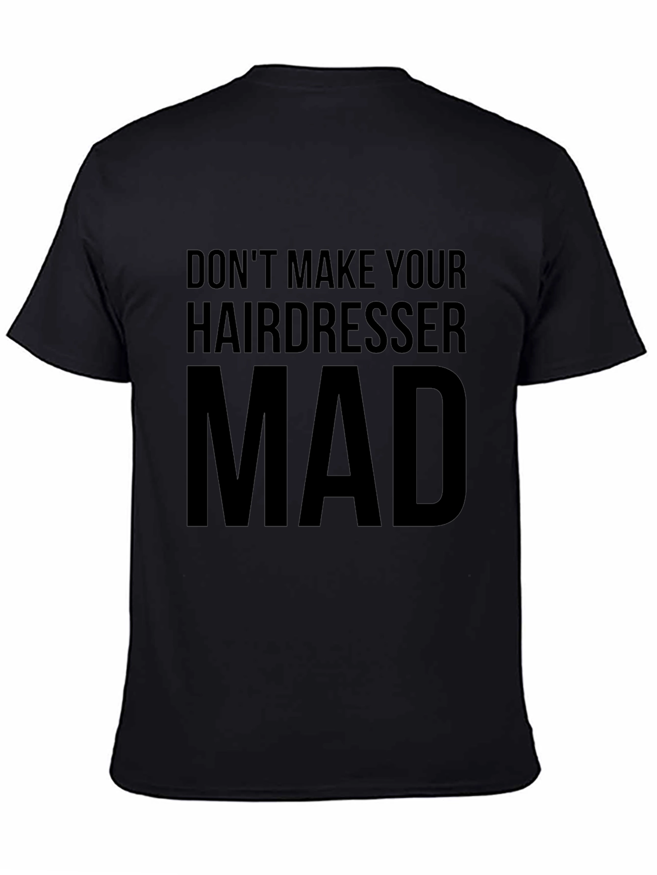 Dont Make Your Hairdresser Mad T-Shirt