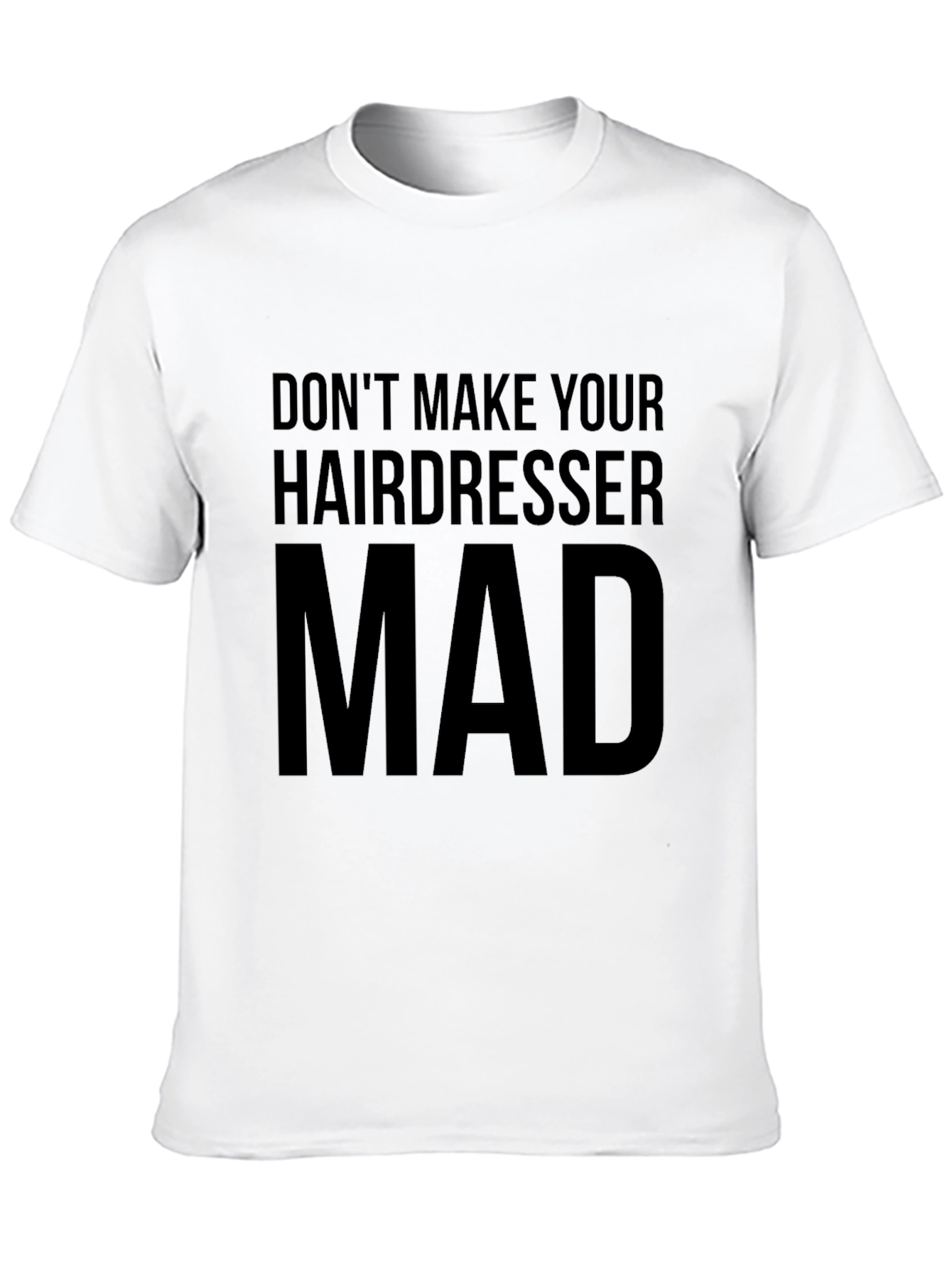 Dont Make Your Hairdresser Mad T-Shirt