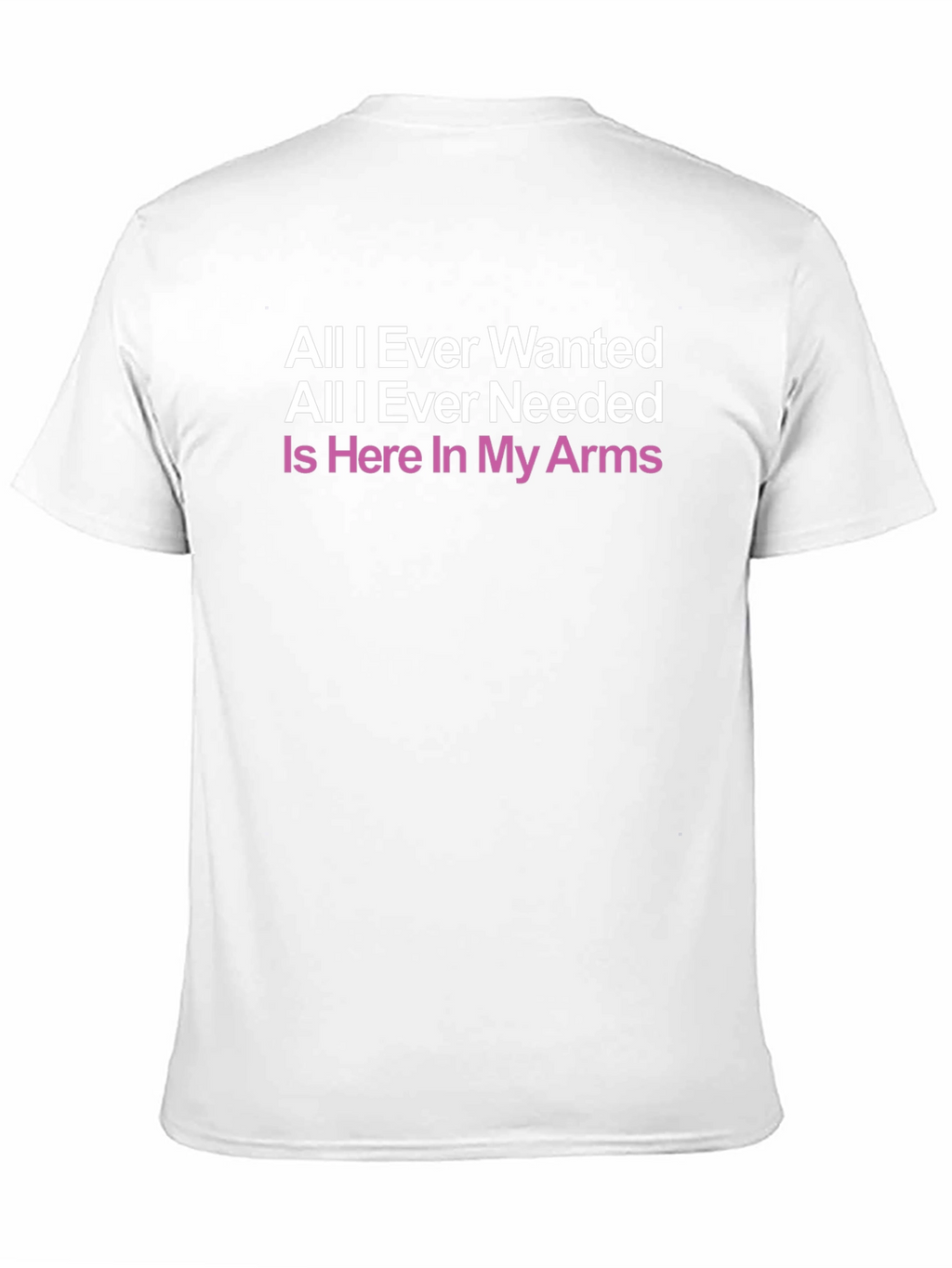 All I Ever Wanted T-Shirt
