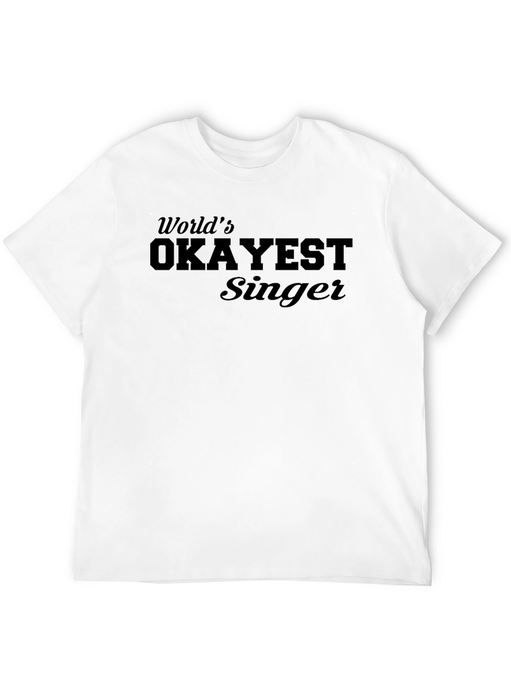 Worlds Okayest Singer T-Shirt
