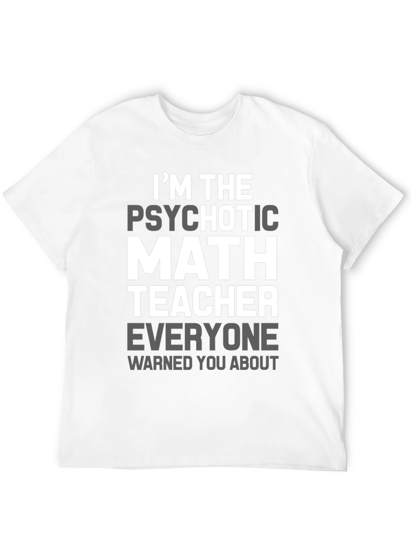 Psychotic Math Teacher Graphic T-Shirt - Novelty Gift