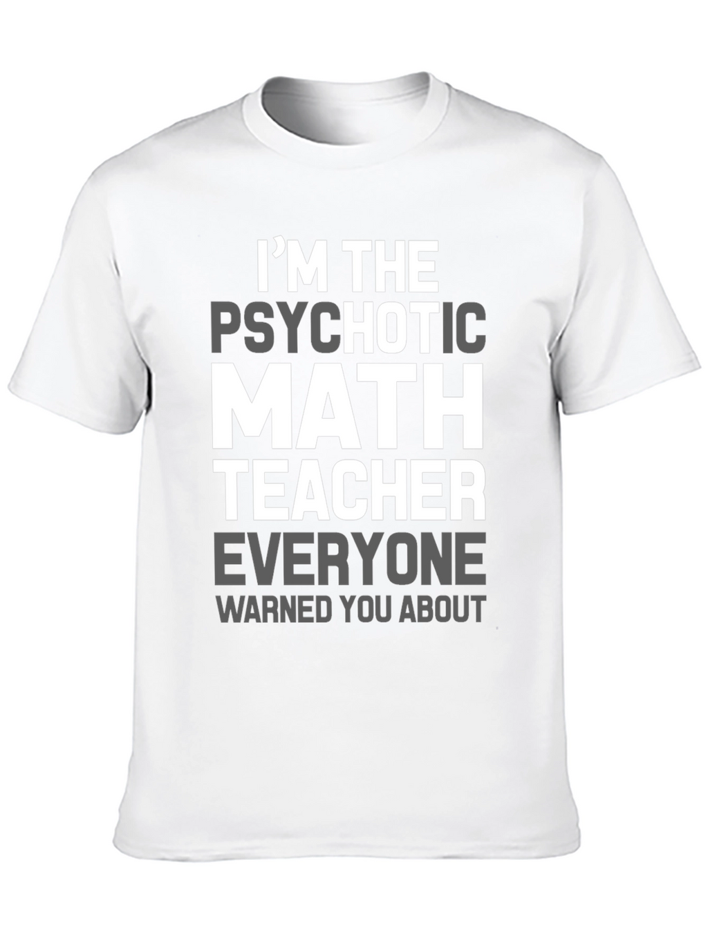 Psychotic Math Teacher Graphic T-Shirt - Novelty Gift