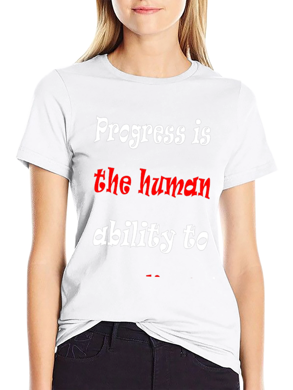 Progress is the human ability to T-Shirt