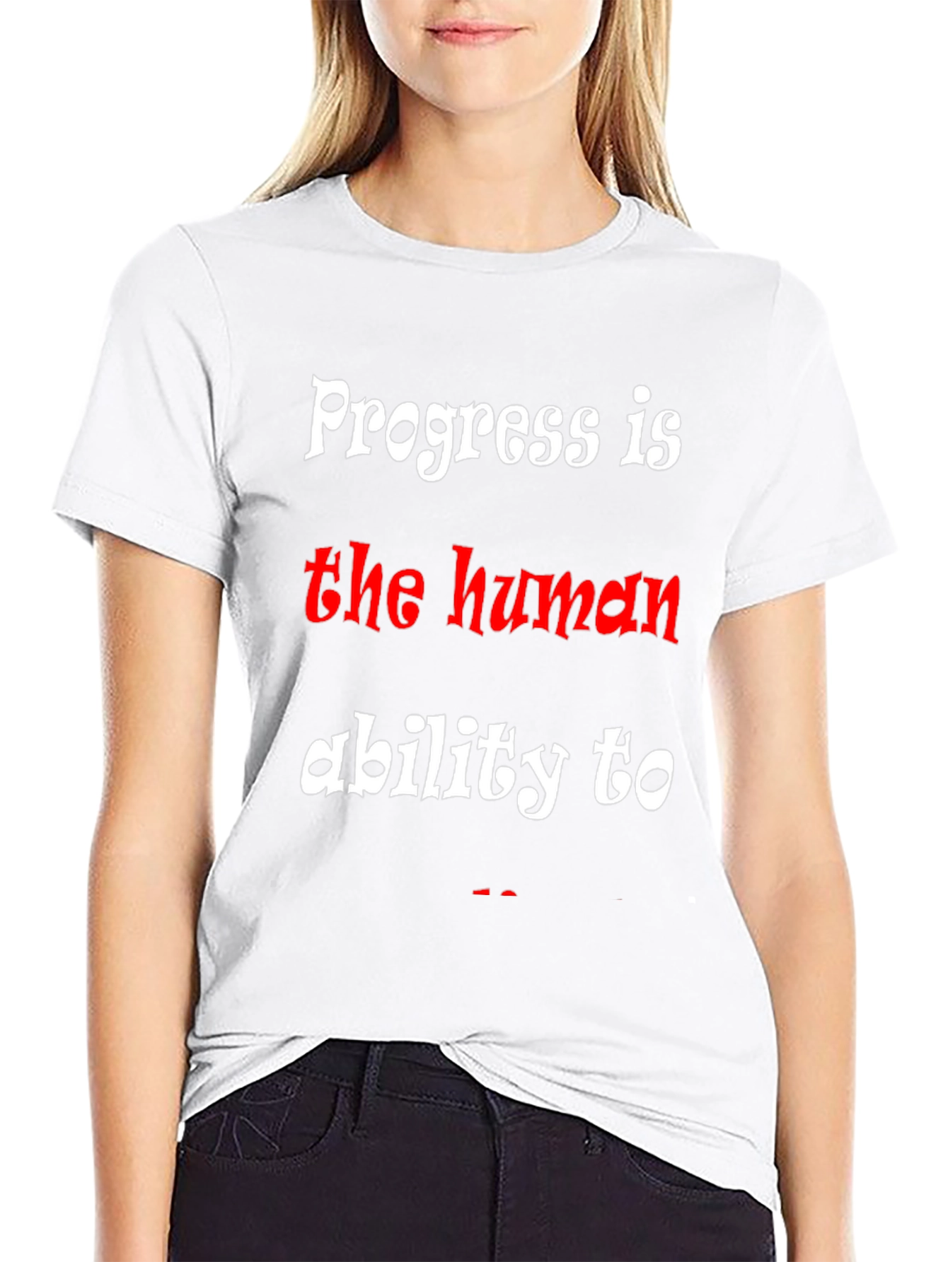 Progress is the human ability to T-Shirt