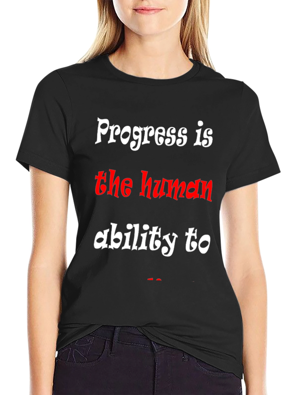 Progress is the human ability to T-Shirt