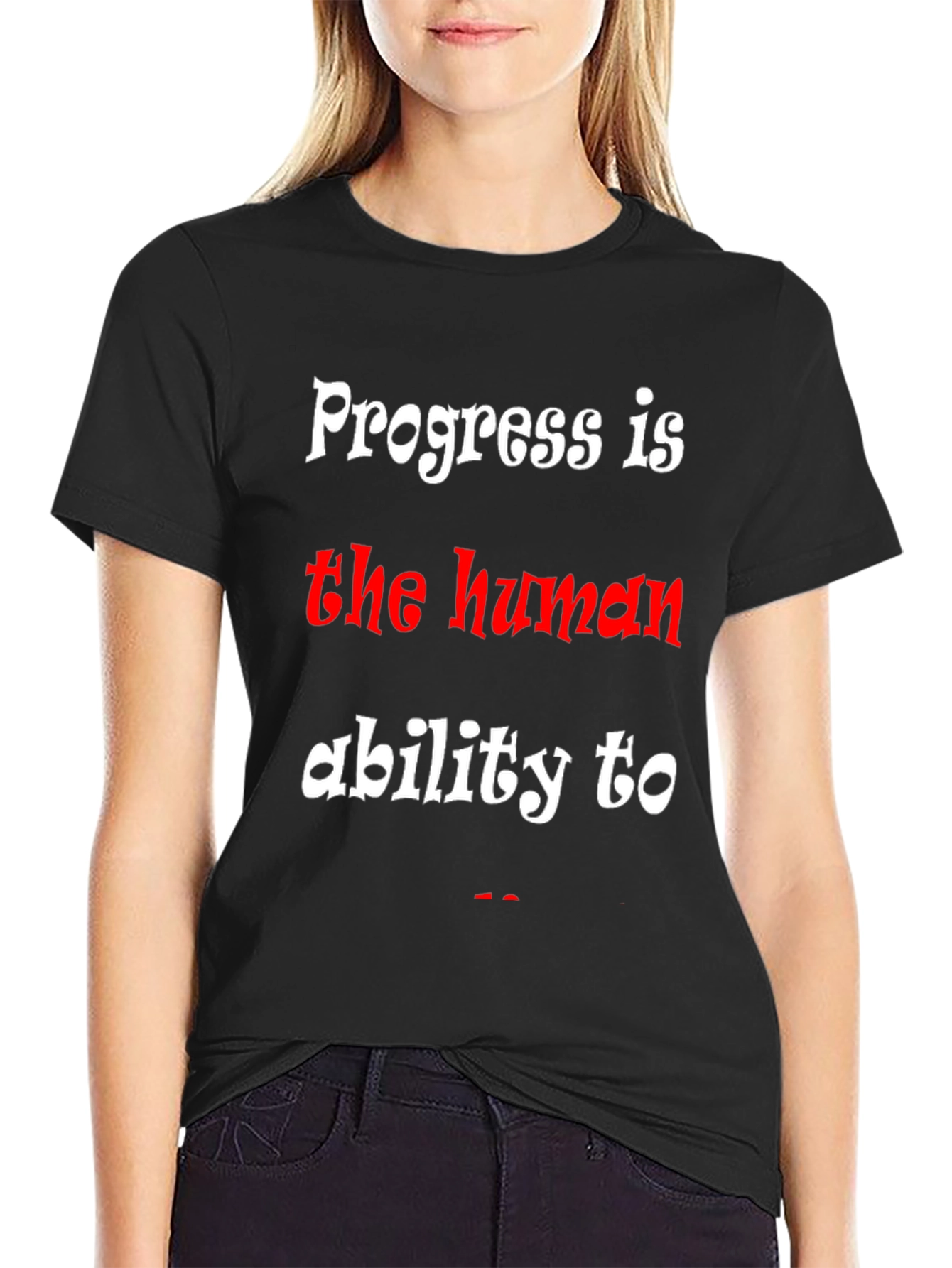 Progress is the human ability to T-Shirt