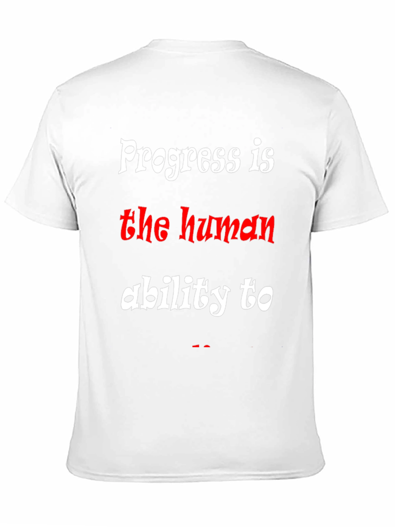 Progress is the human ability to T-Shirt