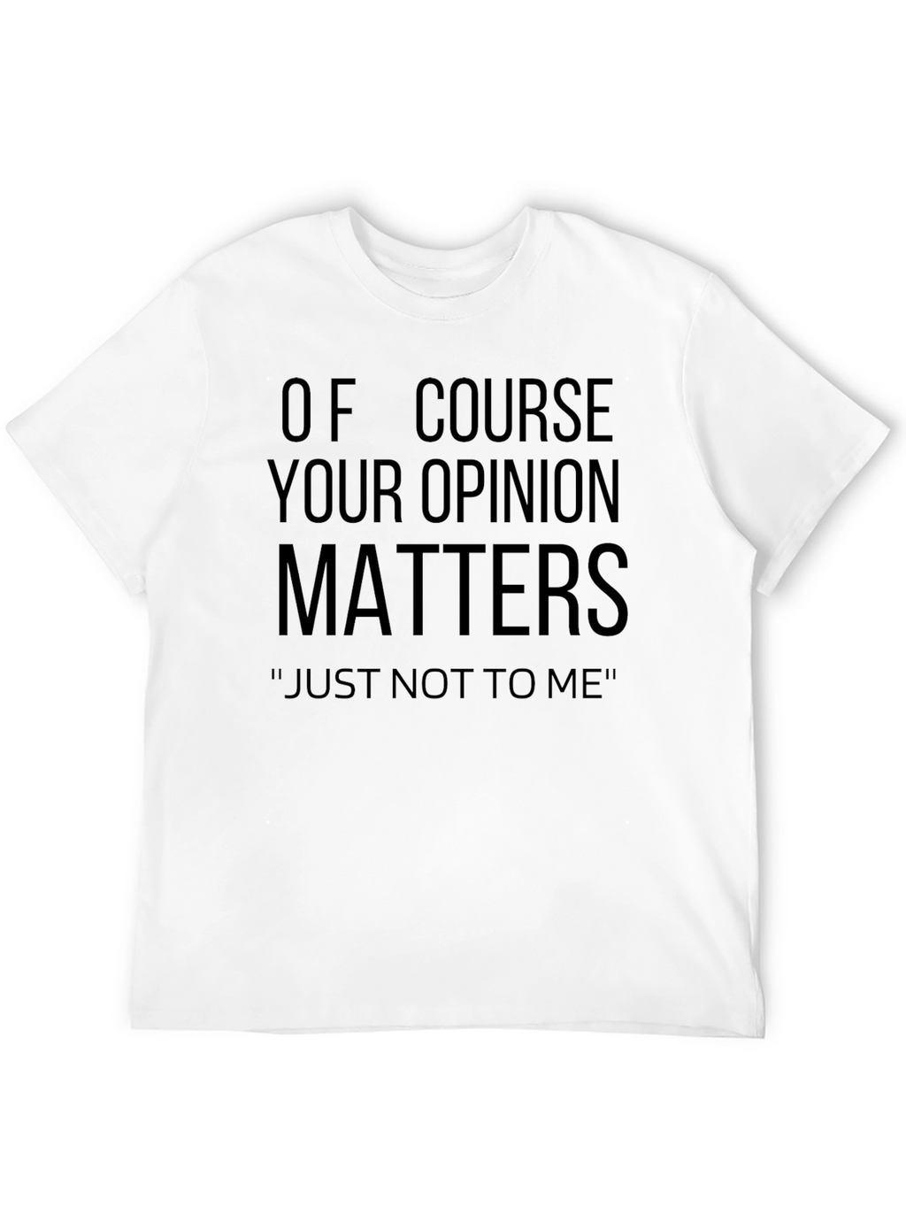 Funny Opinion Matters Sarcastic T-Shirt
