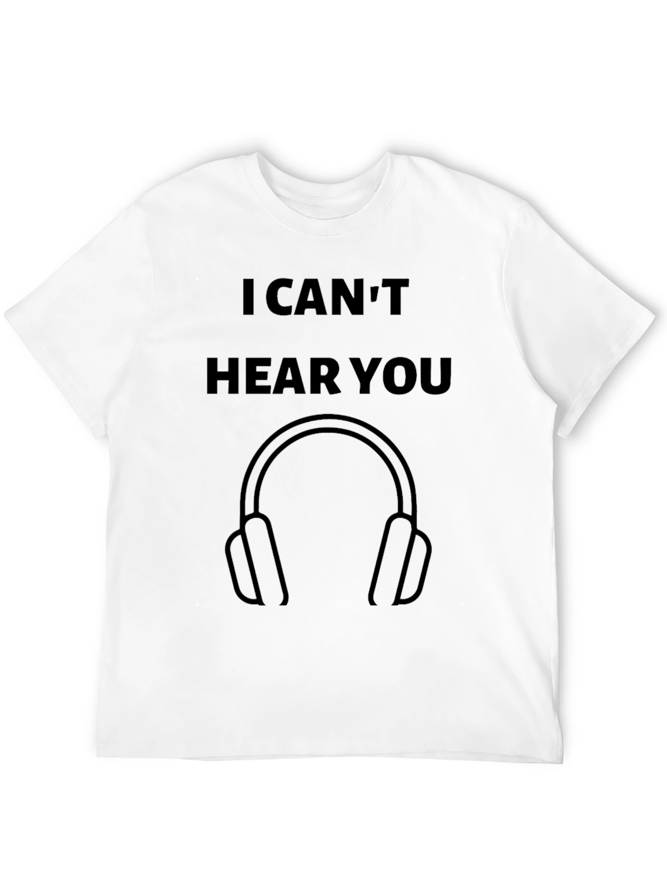 I Cant Hear You T-Shirt - Novelty Headphone Tee