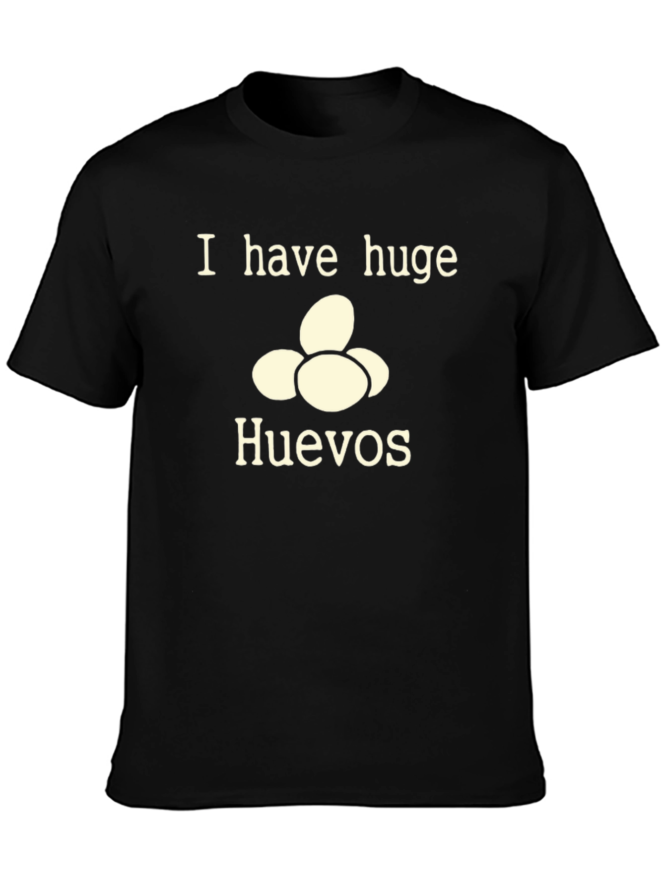 I Have Huge Huevos T-Shirt - Funny Novelty Tee