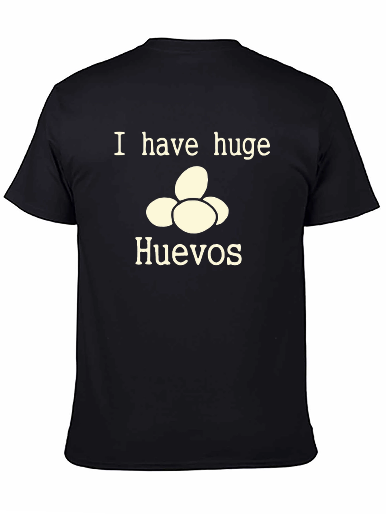 I Have Huge Huevos T-Shirt - Funny Novelty Tee