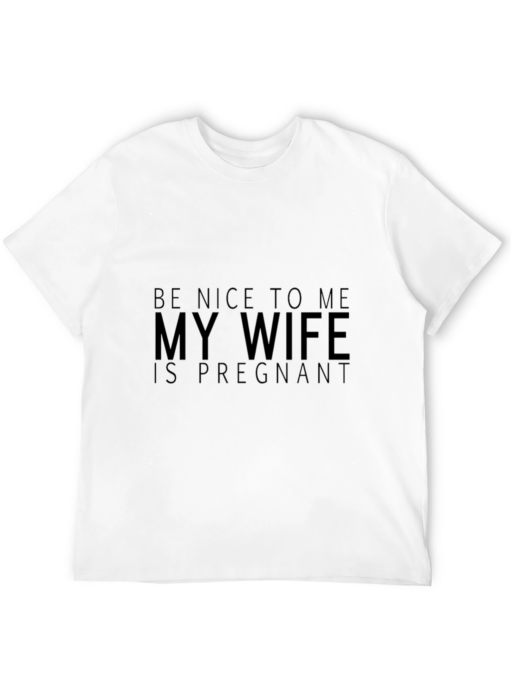 Funny Husband Tee: Be Nice My Wife is Pregnant!