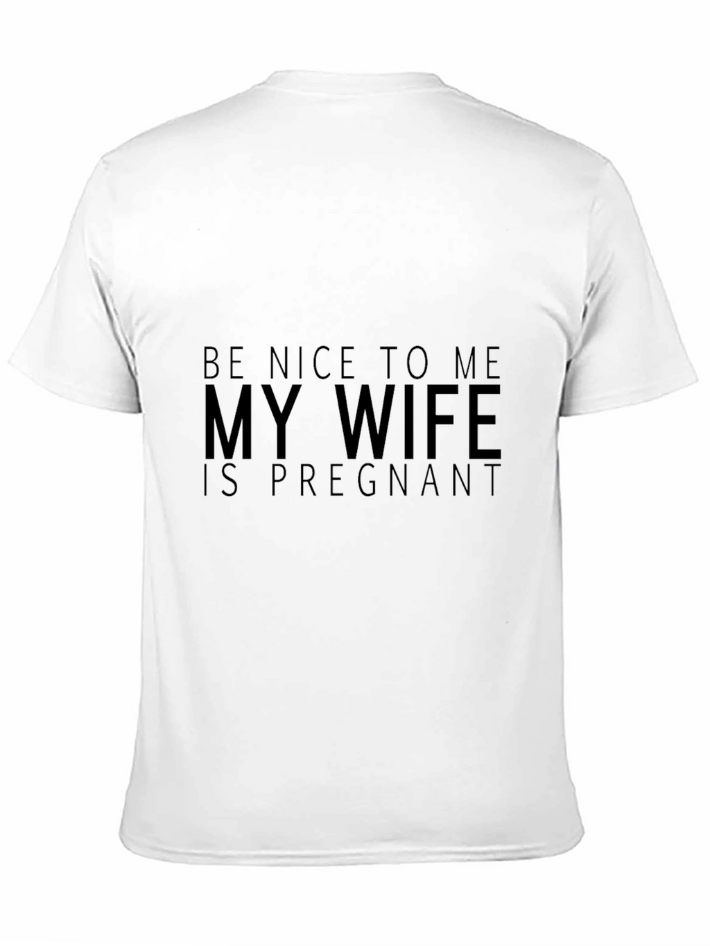Funny Husband Tee: Be Nice My Wife is Pregnant!