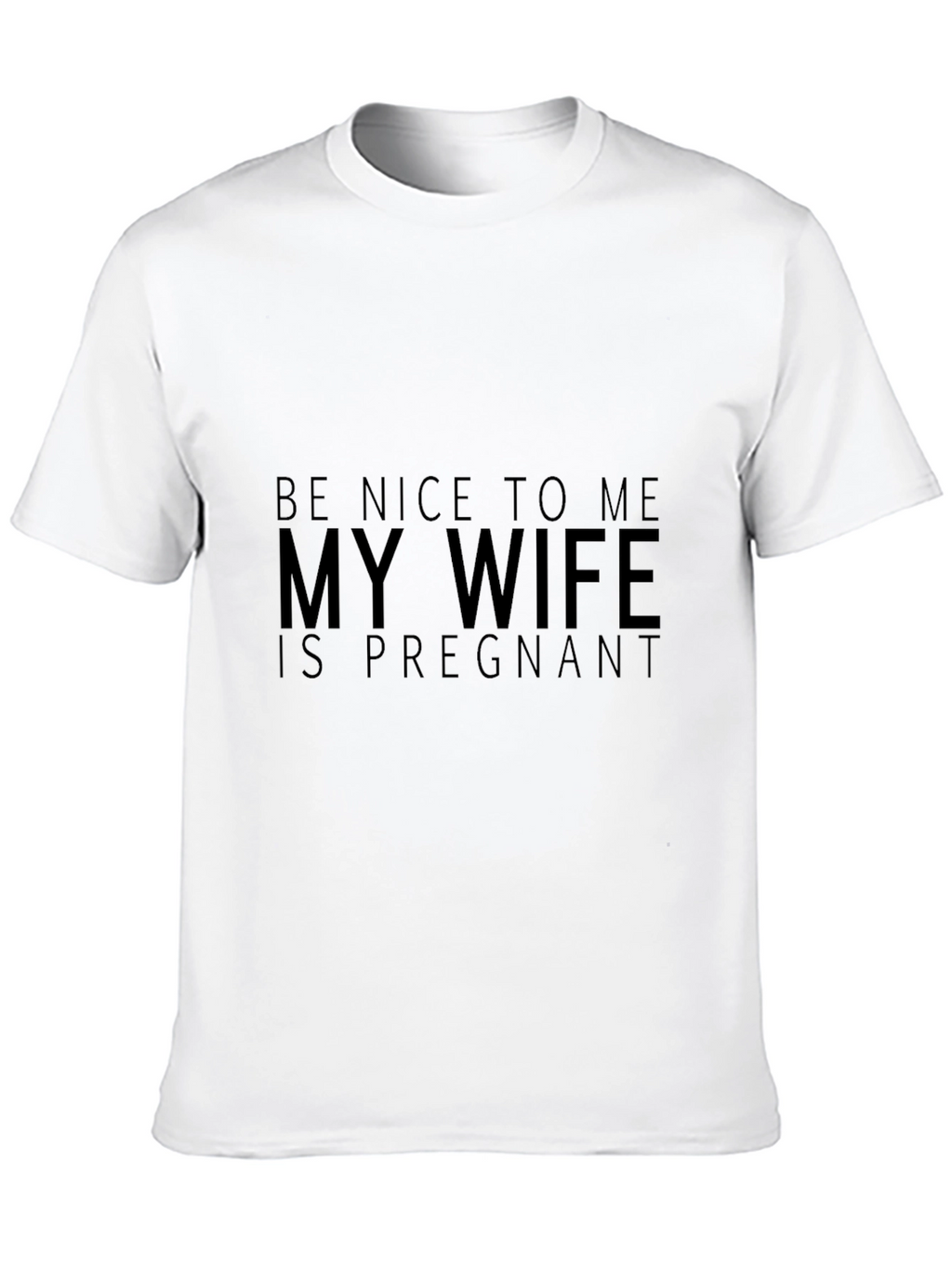 Funny Husband Tee: Be Nice My Wife is Pregnant!