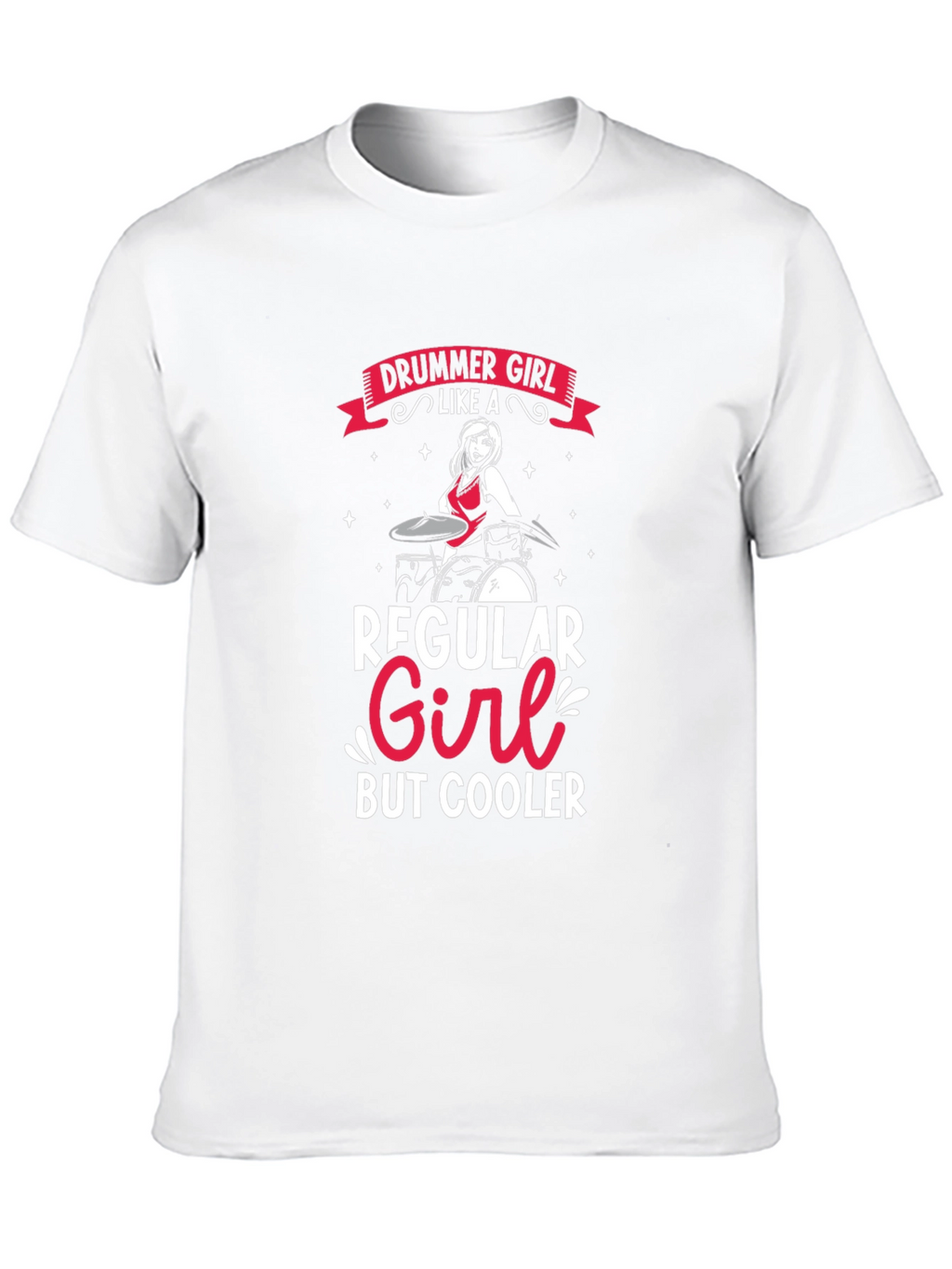 Drummer Girl T-Shirt - Regular Girl But Cooler