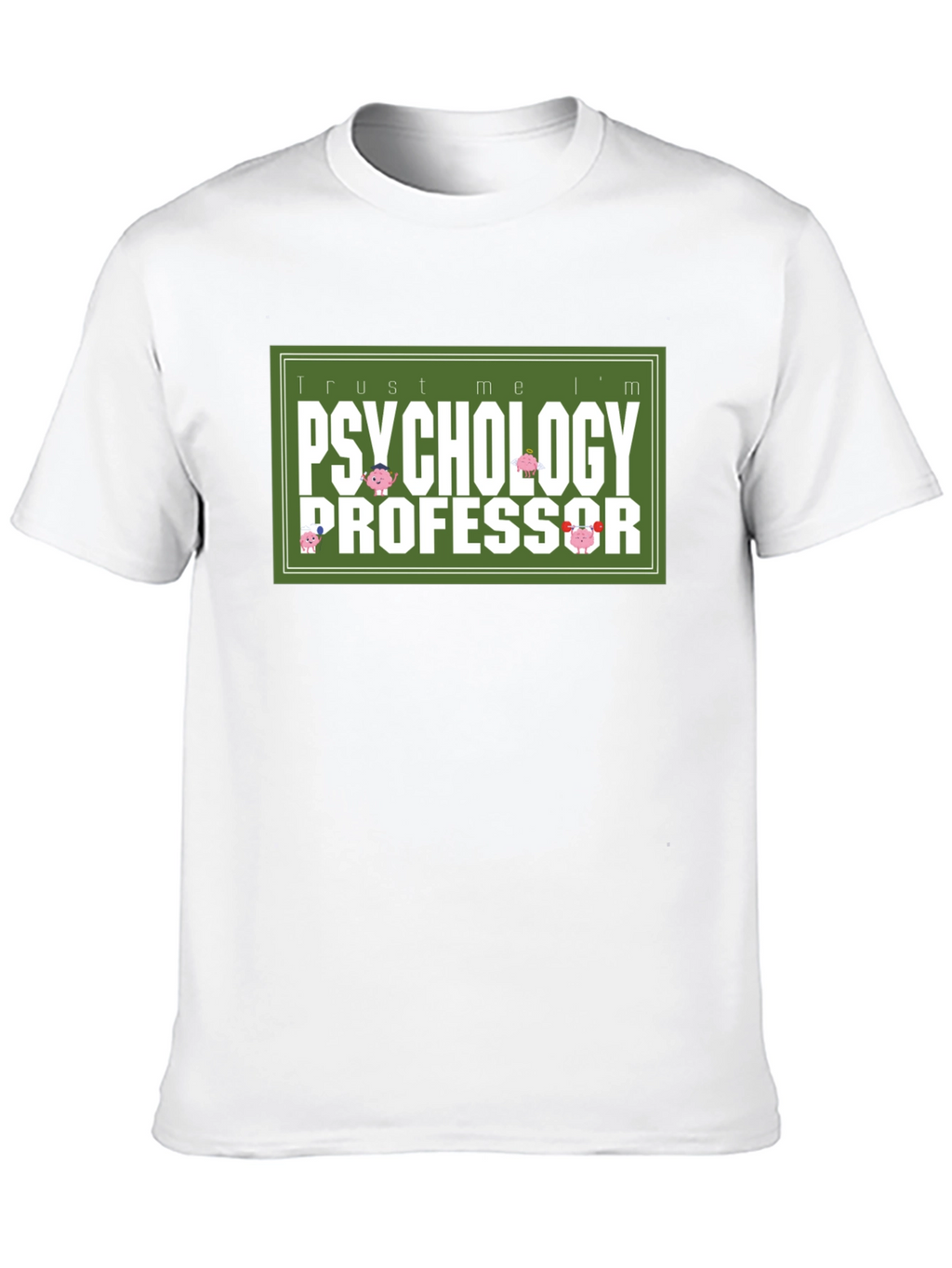 Trust Me Im a Psychology Professor T-Shirt