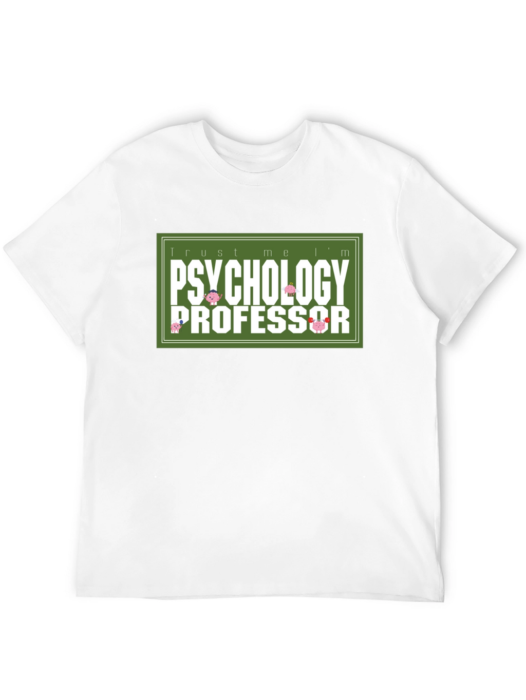 Trust Me Im a Psychology Professor T-Shirt