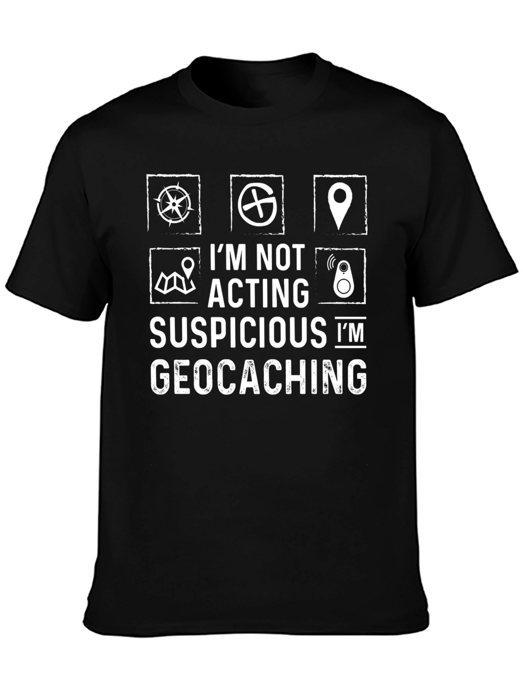 Geocaching T-Shirt - Im Not Acting Suspicious