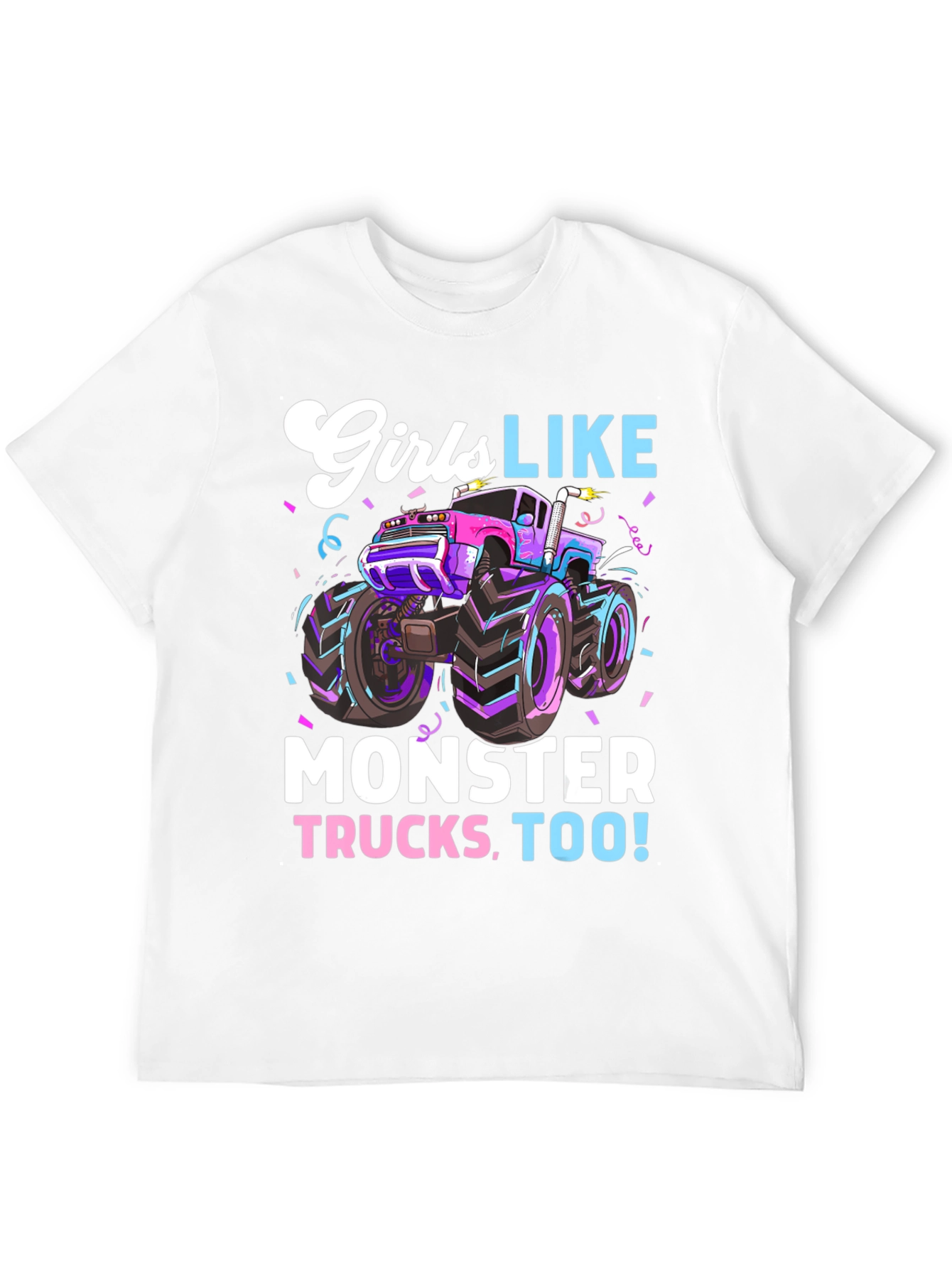 Girls Like Monster Trucks Tee - Cool Graphic Design