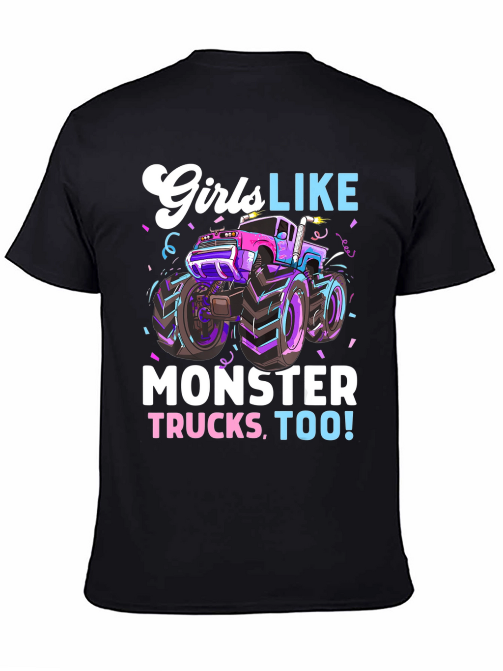 Girls Like Monster Trucks Tee - Cool Graphic Design