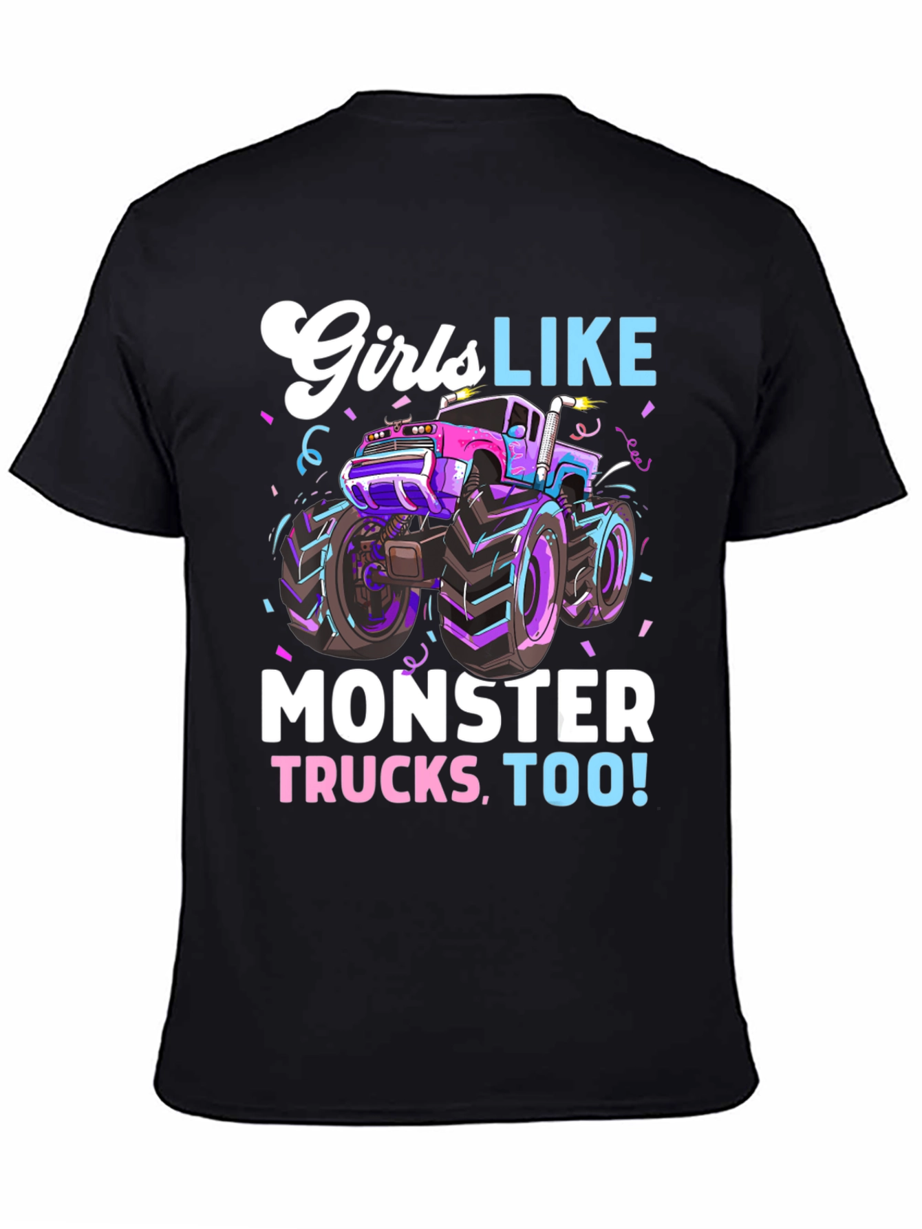 Girls Like Monster Trucks Tee - Cool Graphic Design