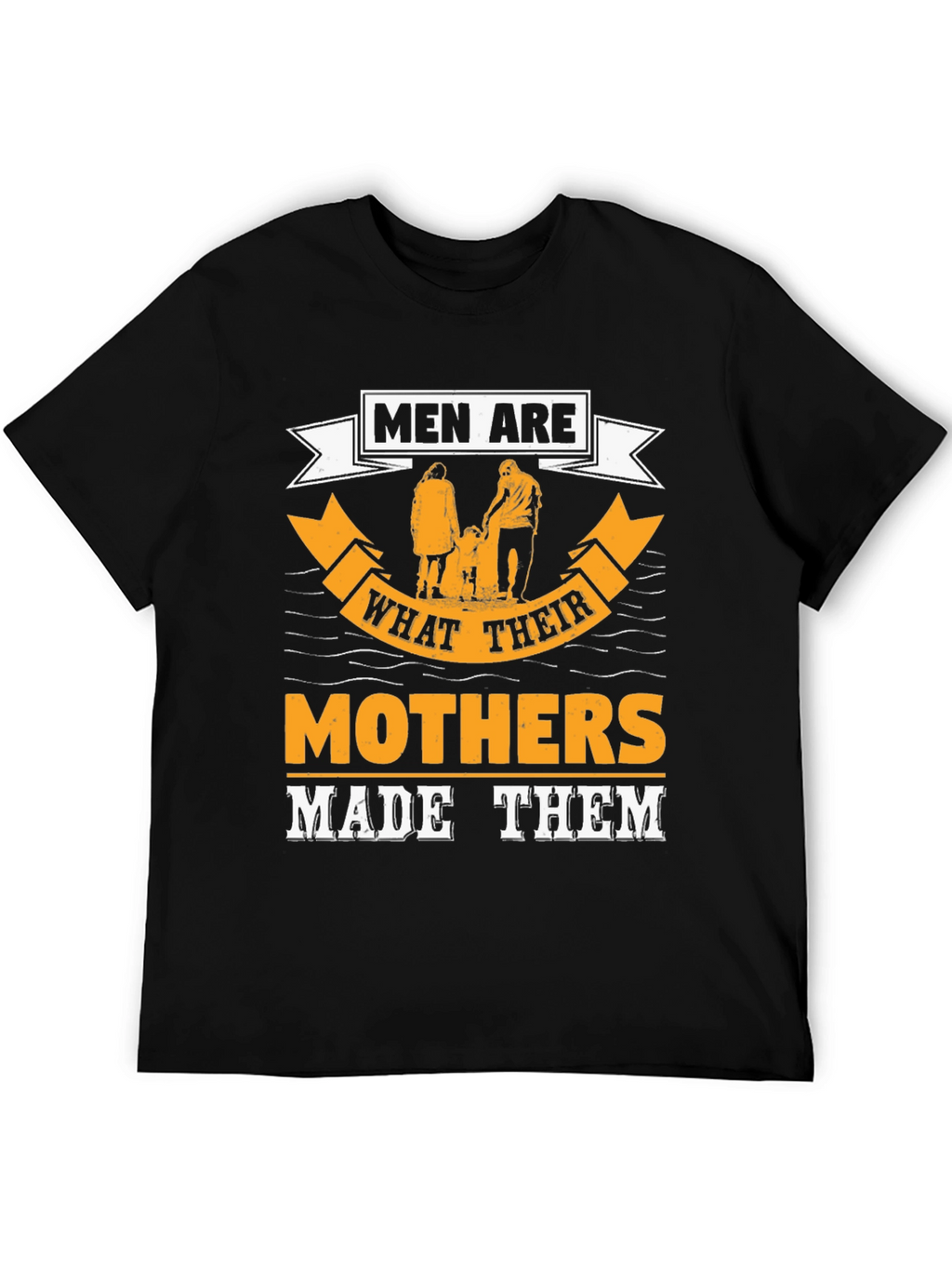 Men Are What Their Mothers Made Them Graphic Tee
