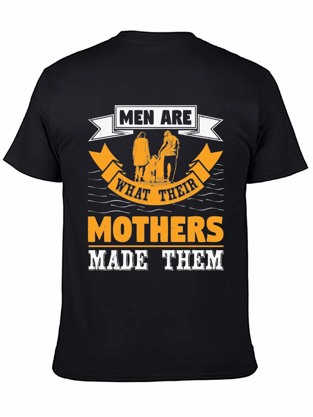 Men Are What Their Mothers Made Them Graphic Tee