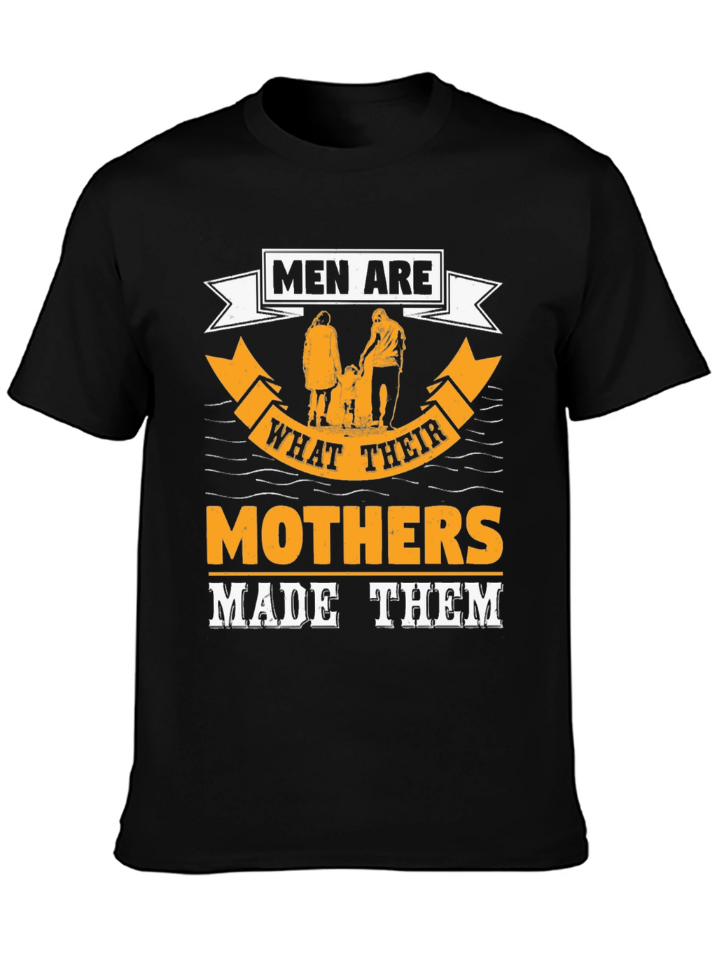 Men Are What Their Mothers Made Them Graphic Tee