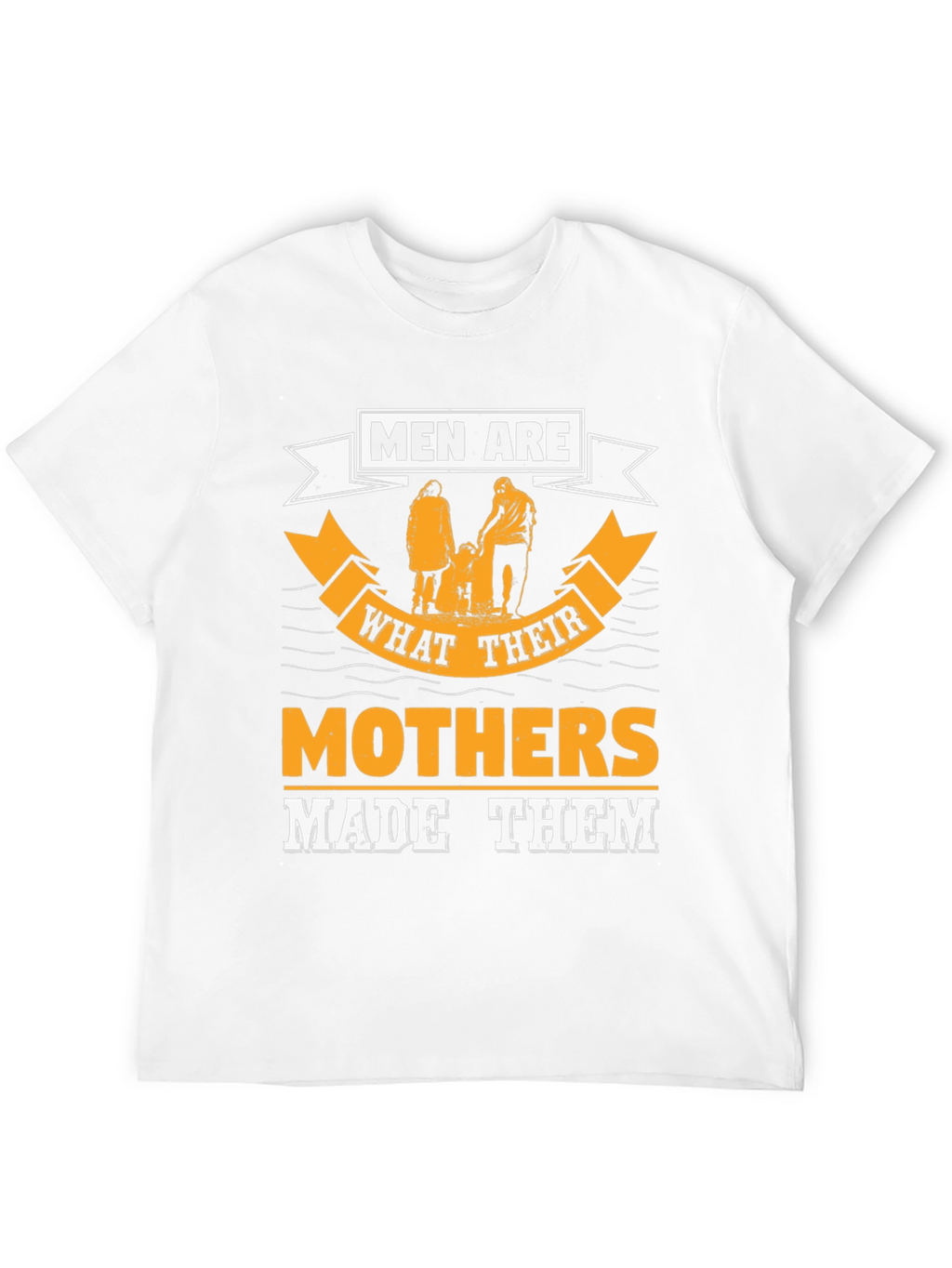 Men Are What Their Mothers Made Them Graphic Tee