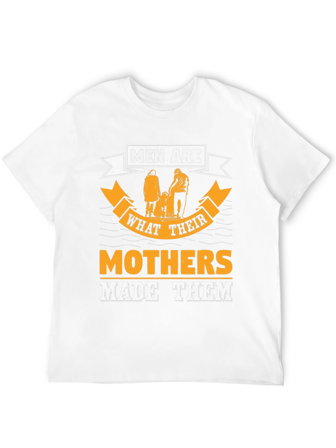 Men Are What Their Mothers Made Them Graphic Tee
