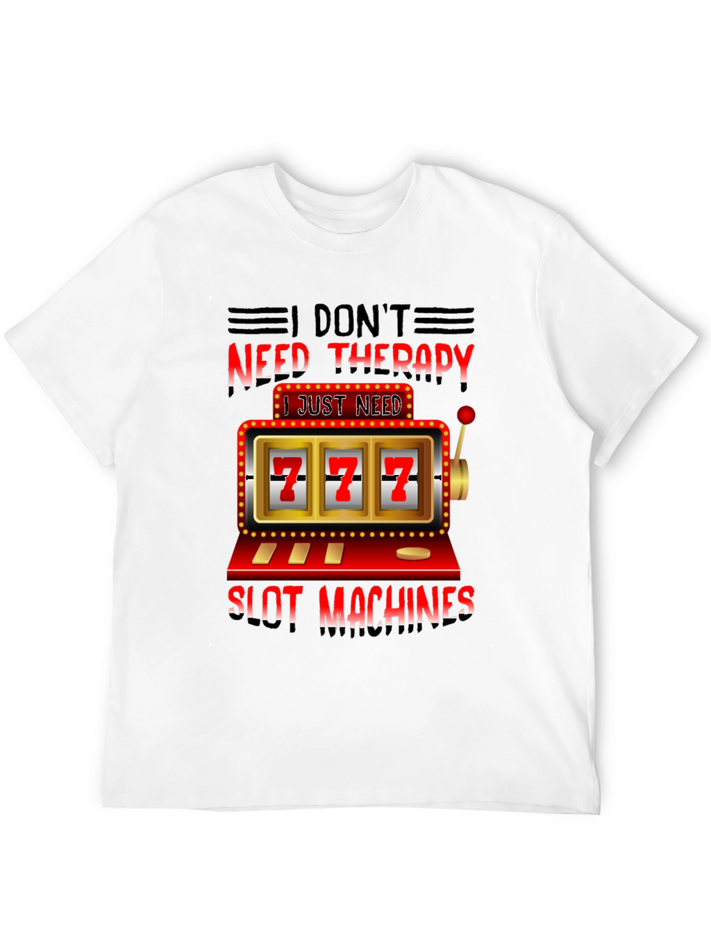 I Dont Need Therapy Slot Machines T-Shirt