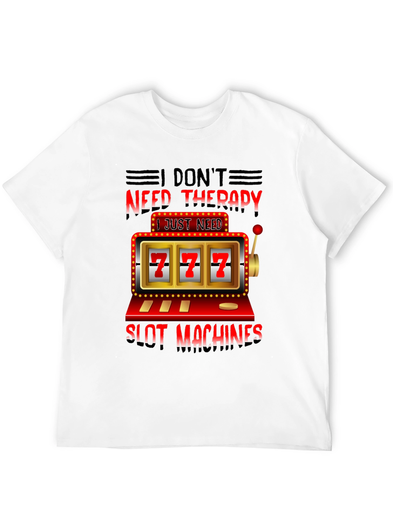 I Dont Need Therapy Slot Machines T-Shirt