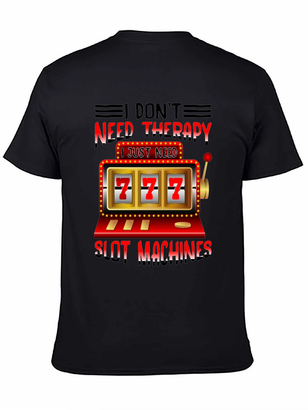 I Dont Need Therapy Slot Machines T-Shirt