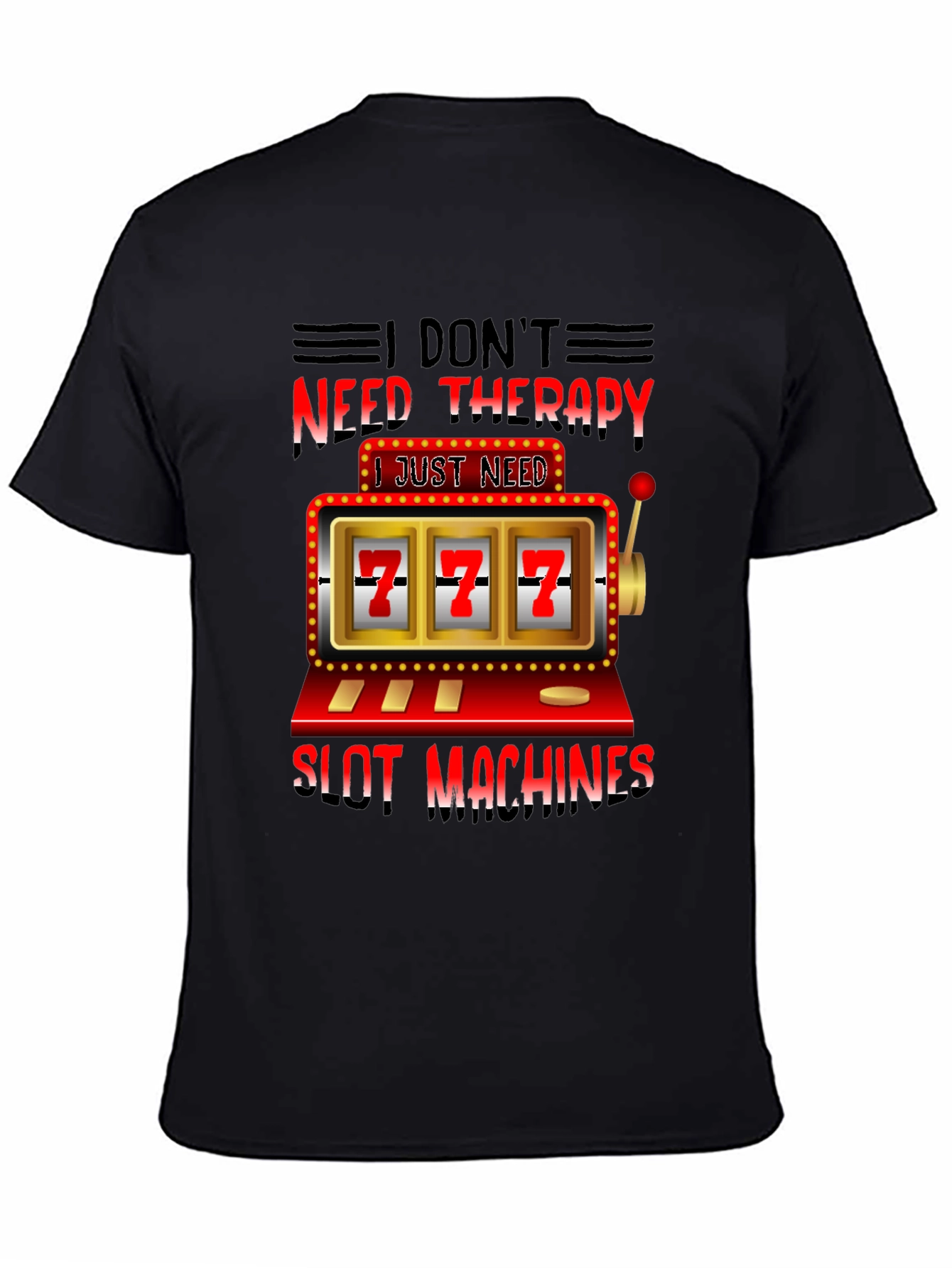 I Dont Need Therapy Slot Machines T-Shirt