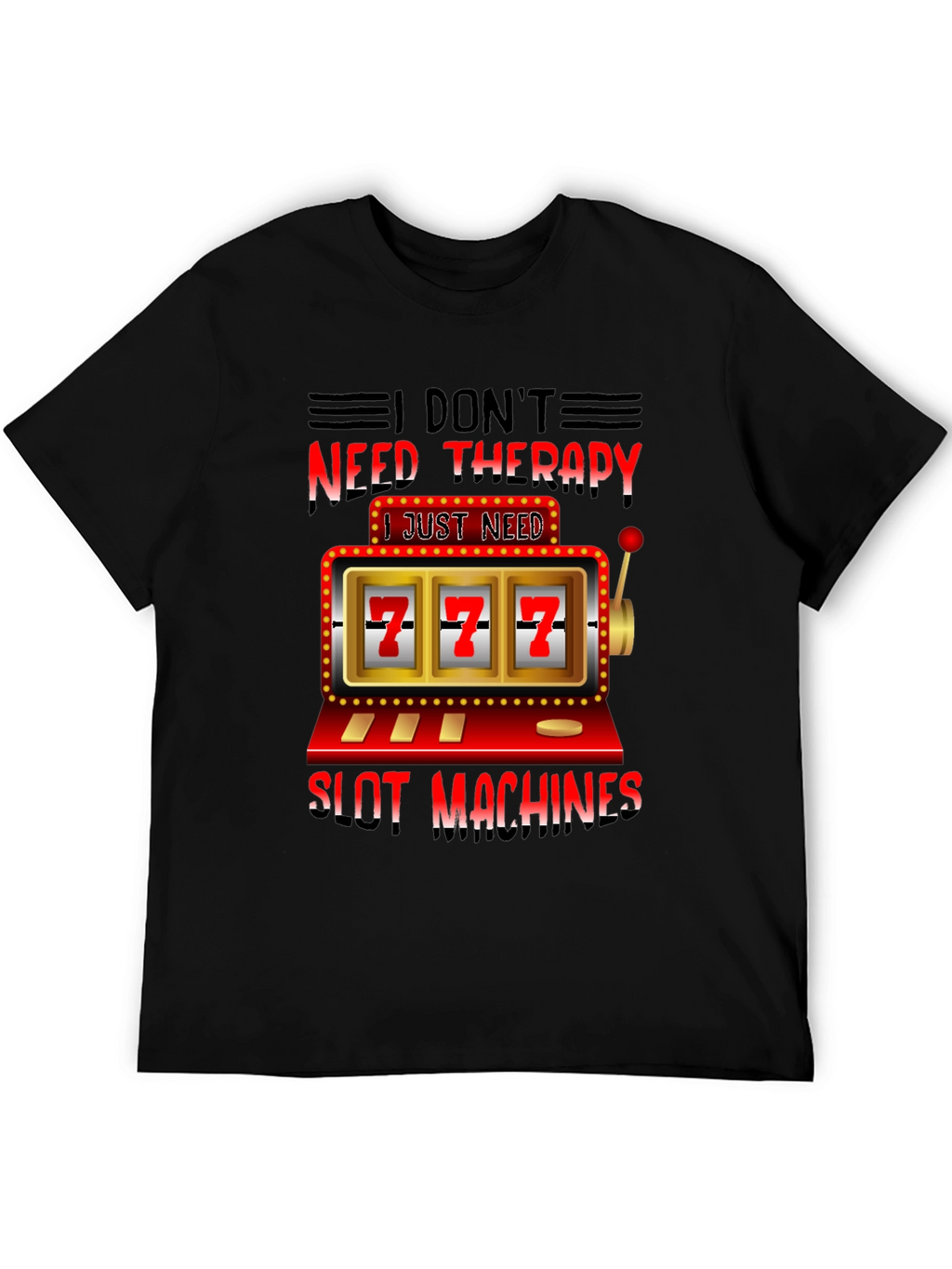 I Dont Need Therapy Slot Machines T-Shirt
