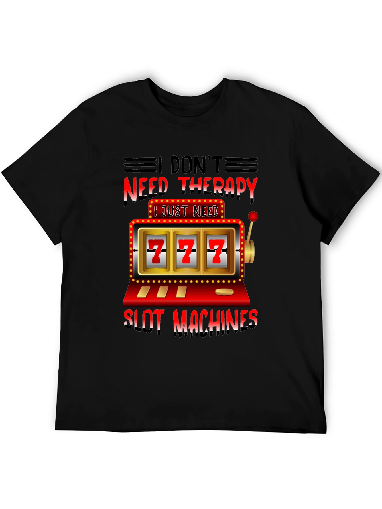 I Dont Need Therapy Slot Machines T-Shirt