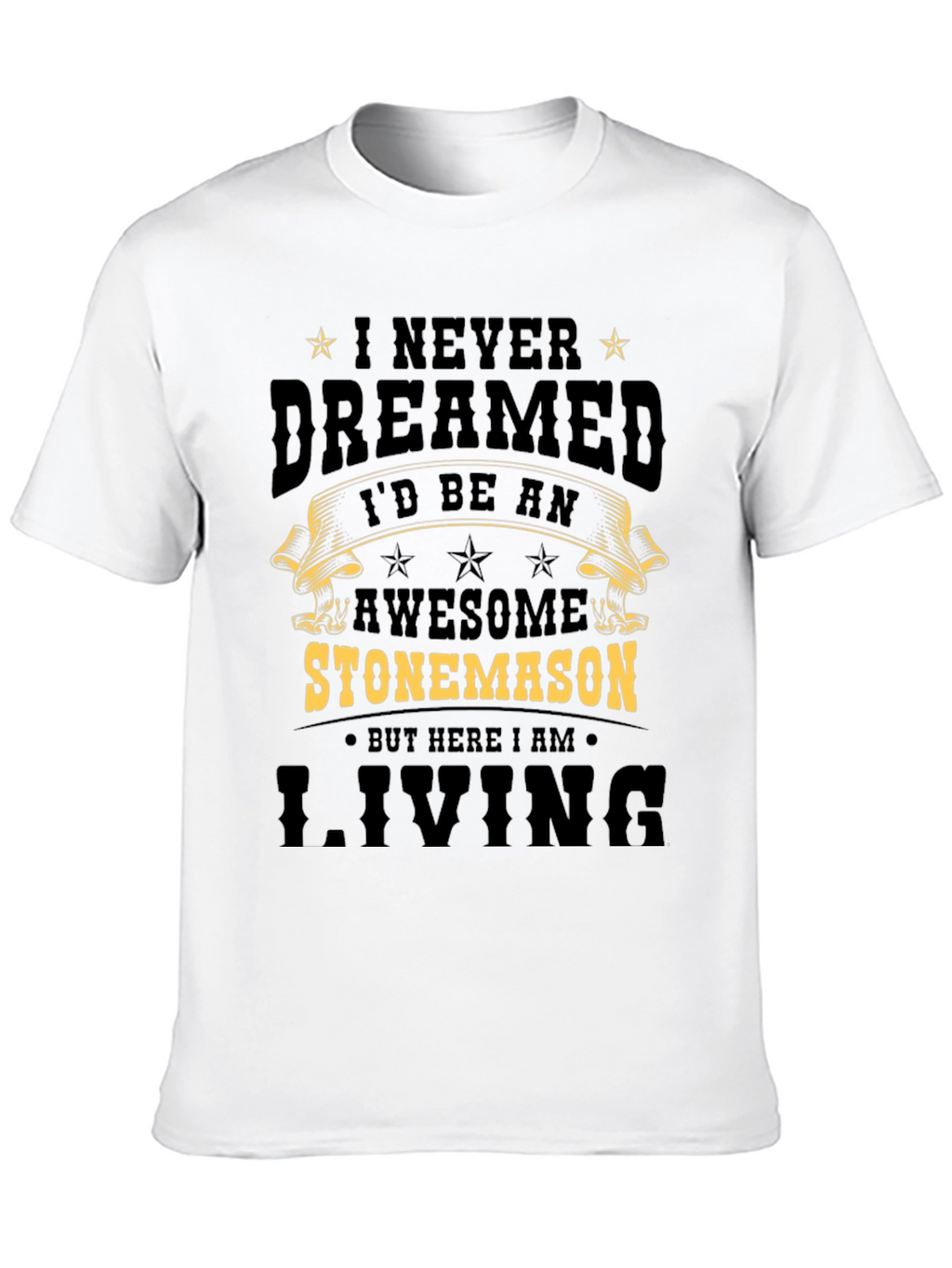 Awesome Stonemason T-Shirt - Never Dreamed Id Be One