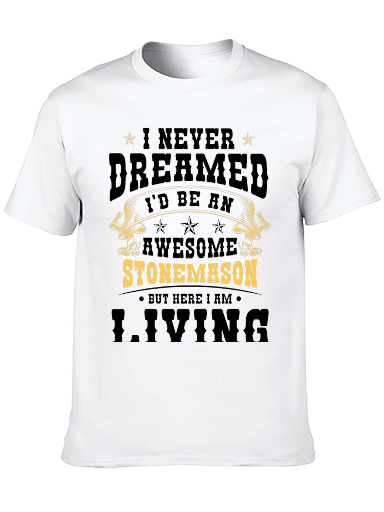 Awesome Stonemason T-Shirt - Never Dreamed Id Be One
