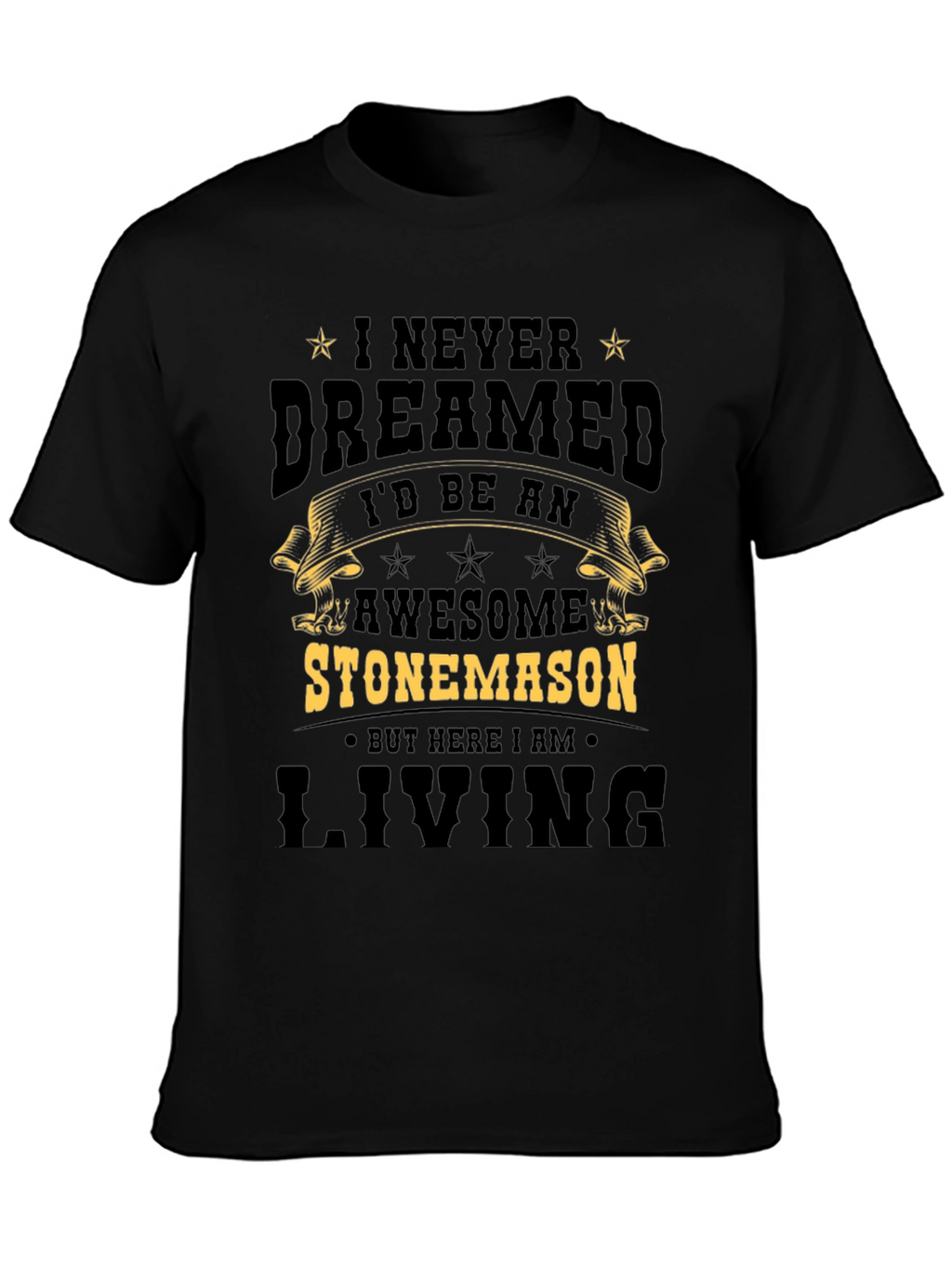 Awesome Stonemason T-Shirt - Never Dreamed Id Be One