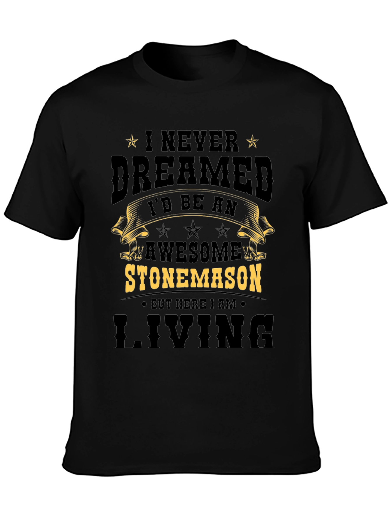 Awesome Stonemason T-Shirt - Never Dreamed Id Be One