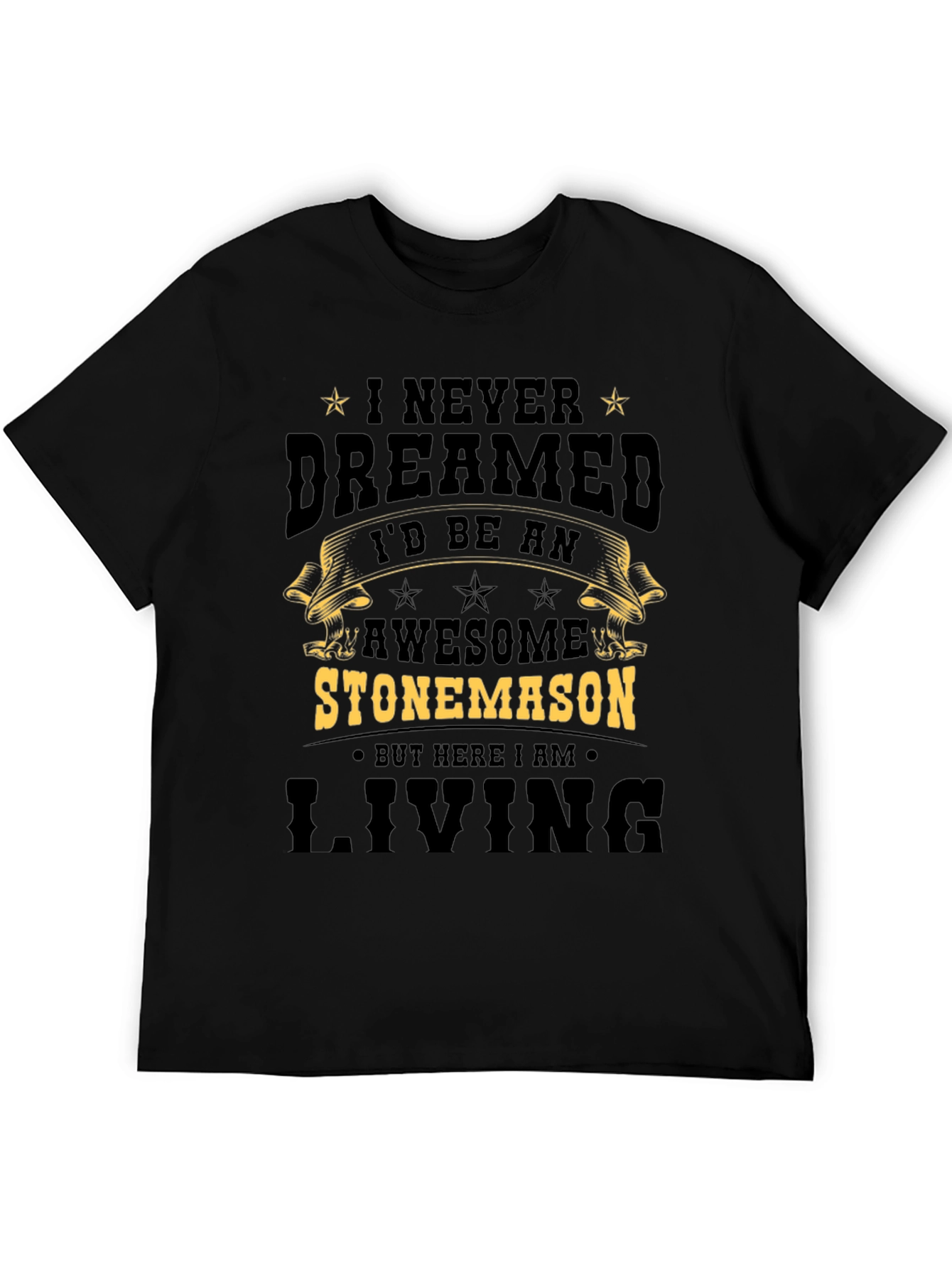 Awesome Stonemason T-Shirt - Never Dreamed Id Be One