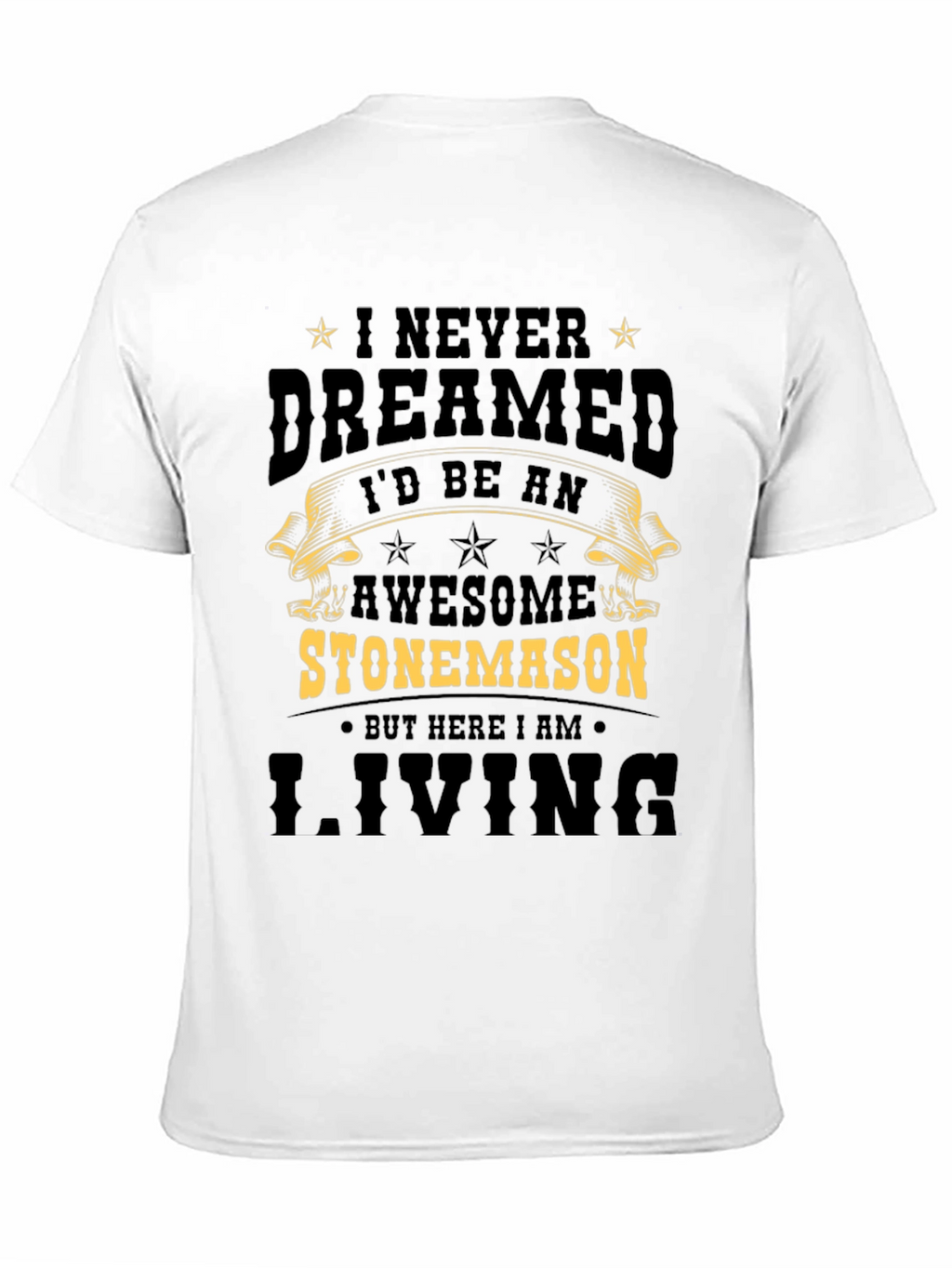 Awesome Stonemason T-Shirt - Never Dreamed Id Be One