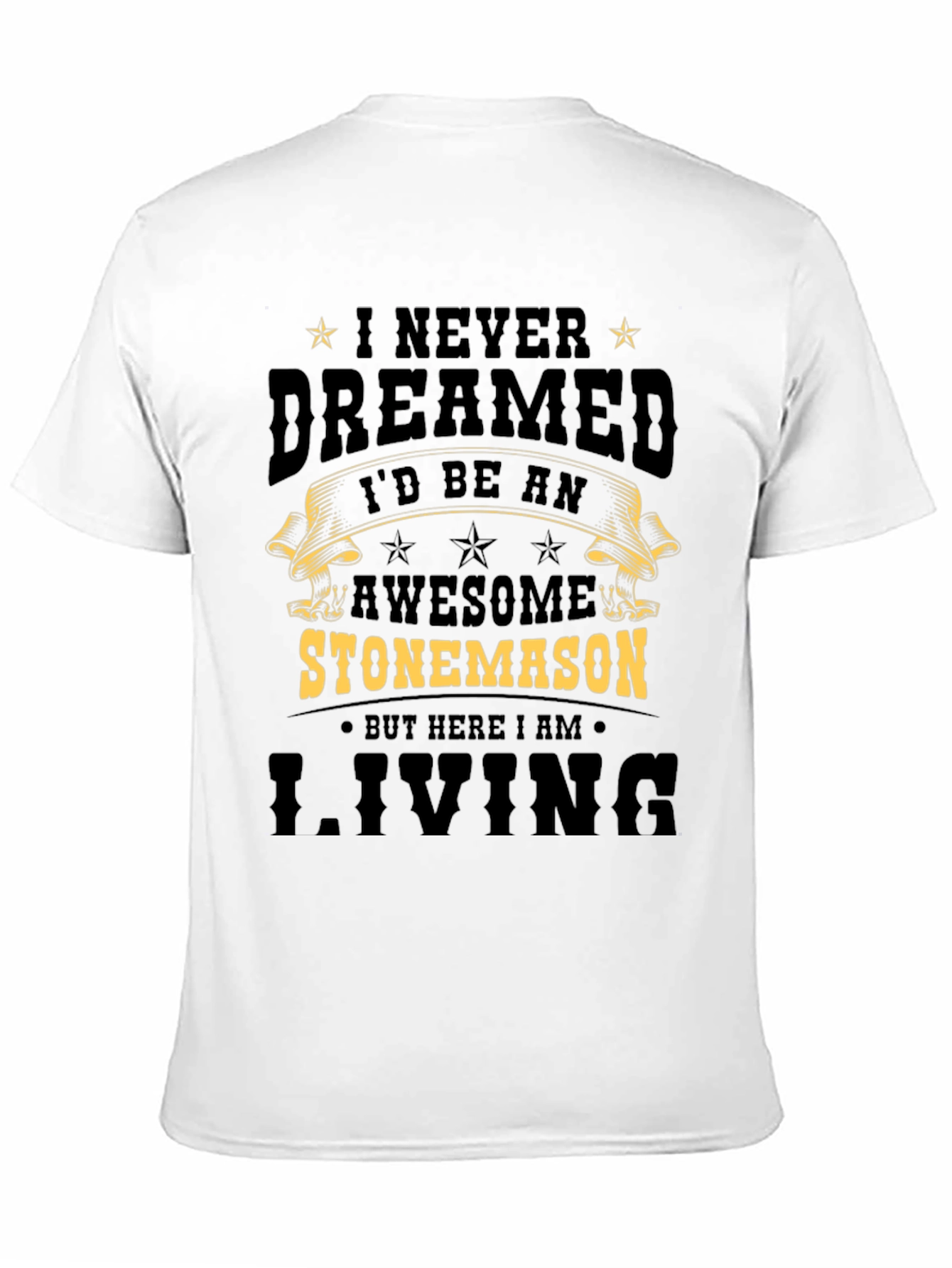 Awesome Stonemason T-Shirt - Never Dreamed Id Be One