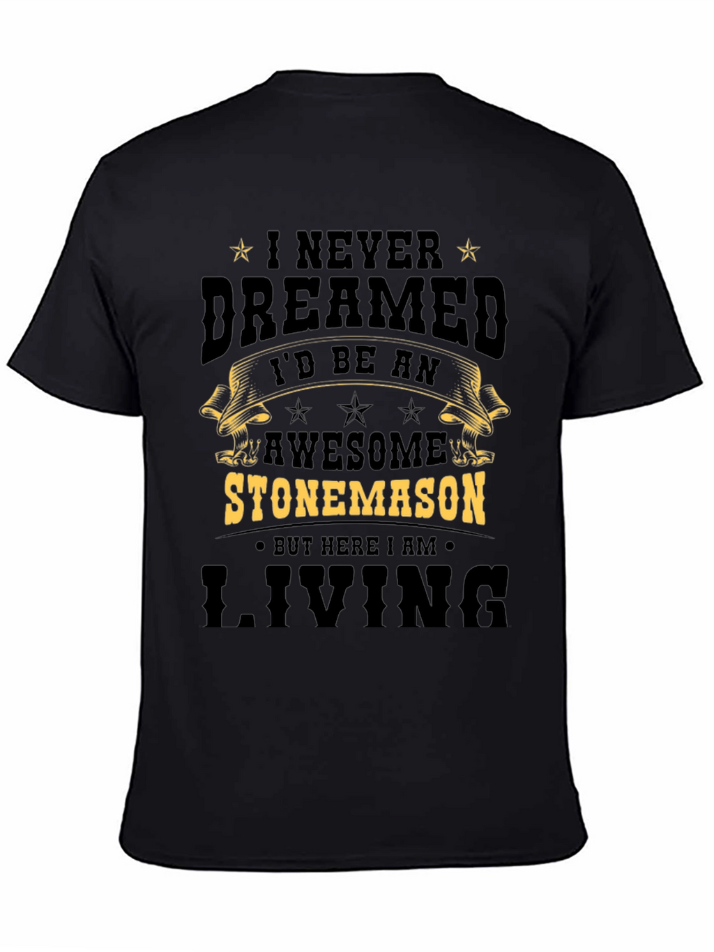 Awesome Stonemason T-Shirt - Never Dreamed Id Be One