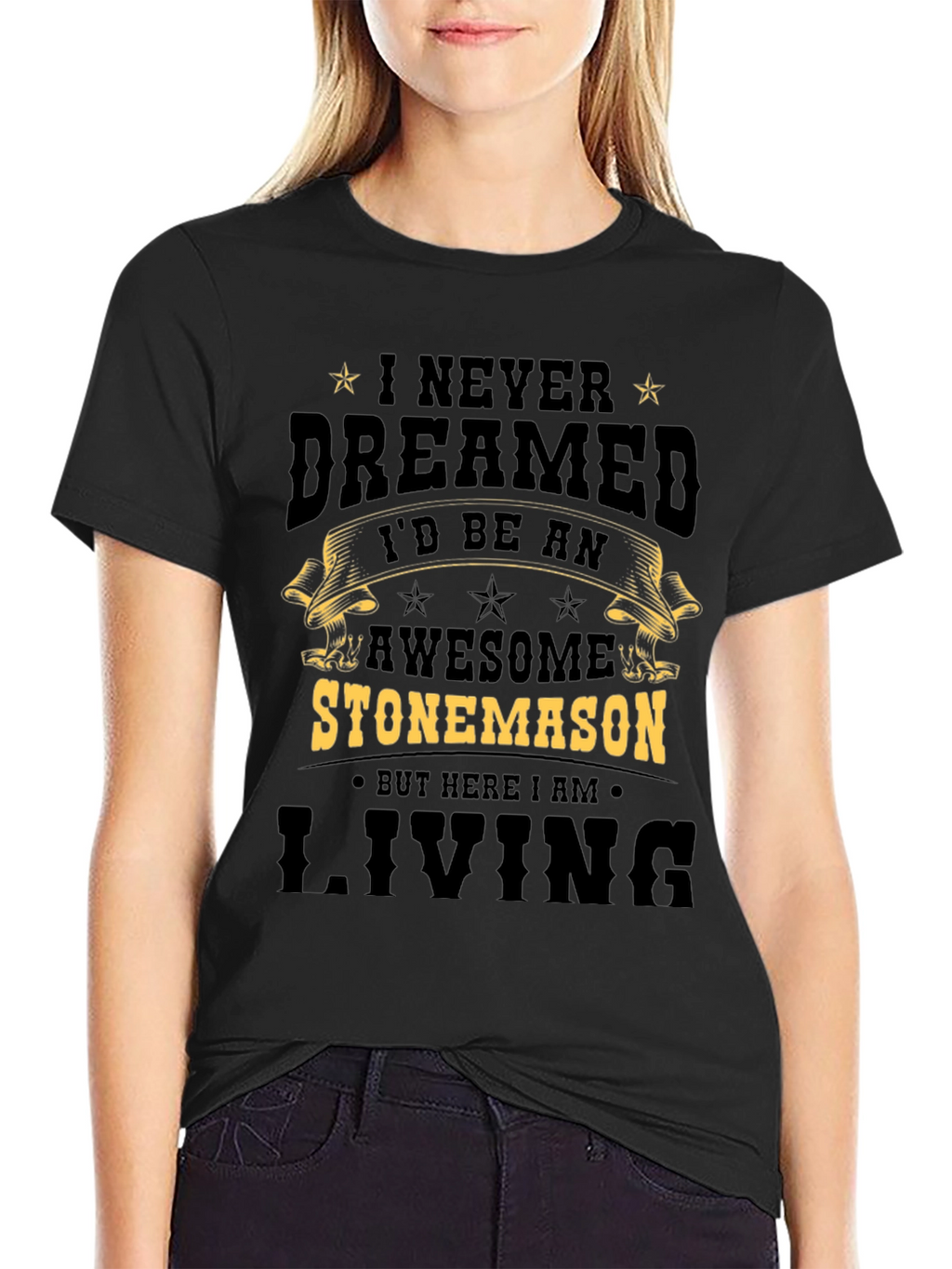 Awesome Stonemason T-Shirt - Never Dreamed Id Be One