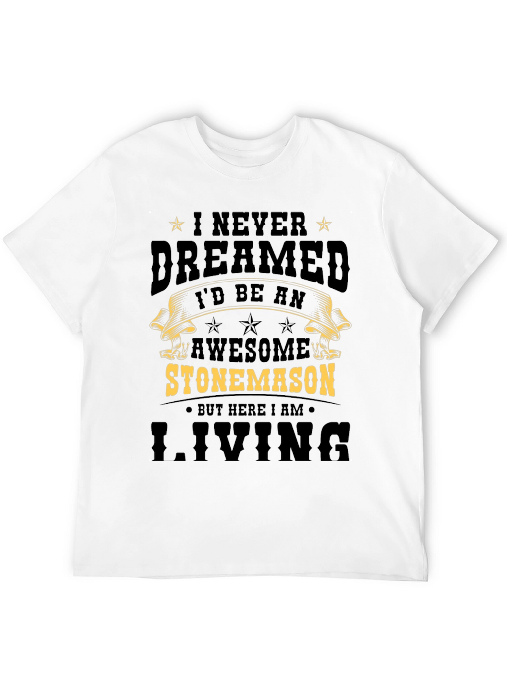 Awesome Stonemason T-Shirt - Never Dreamed Id Be One