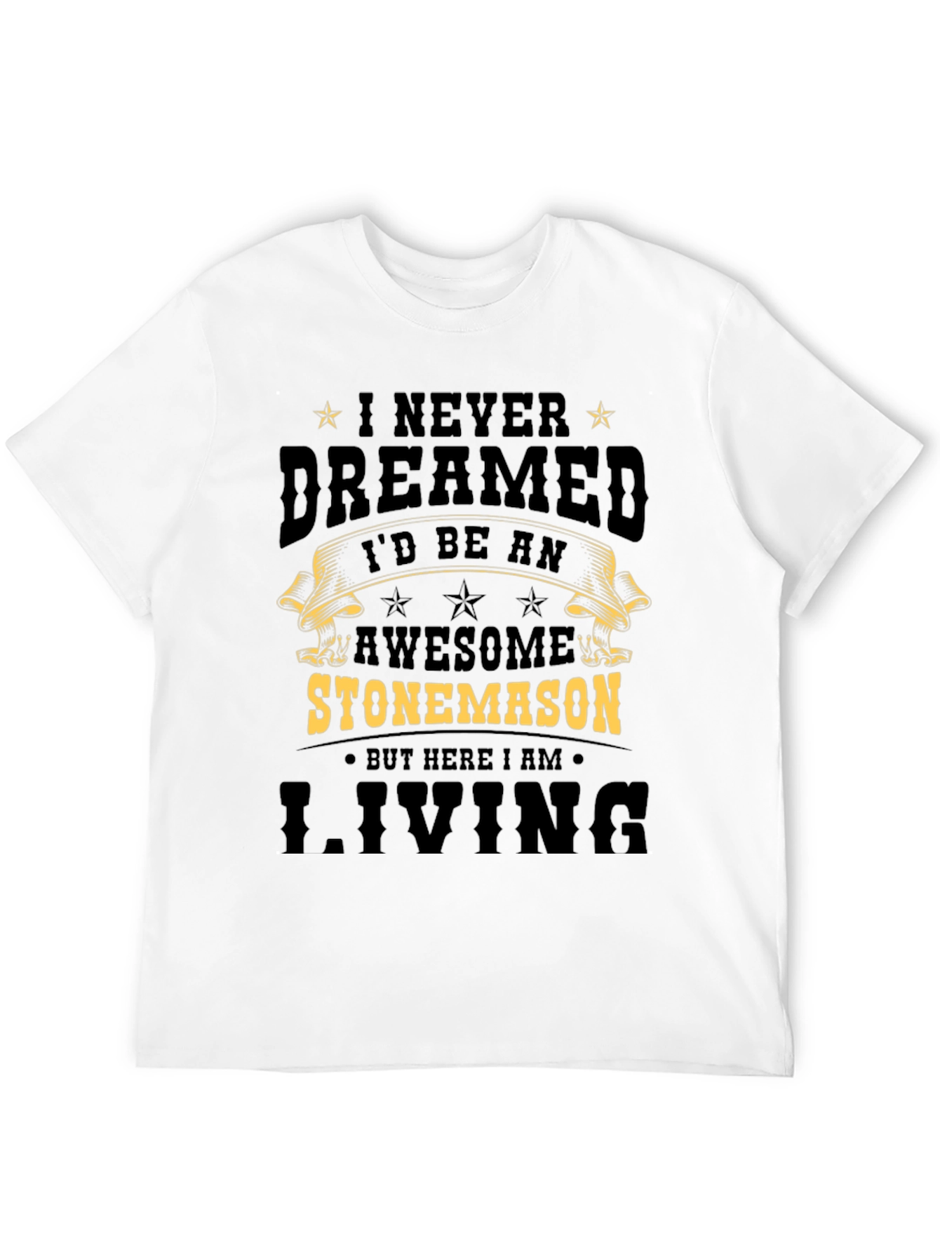 Awesome Stonemason T-Shirt - Never Dreamed Id Be One