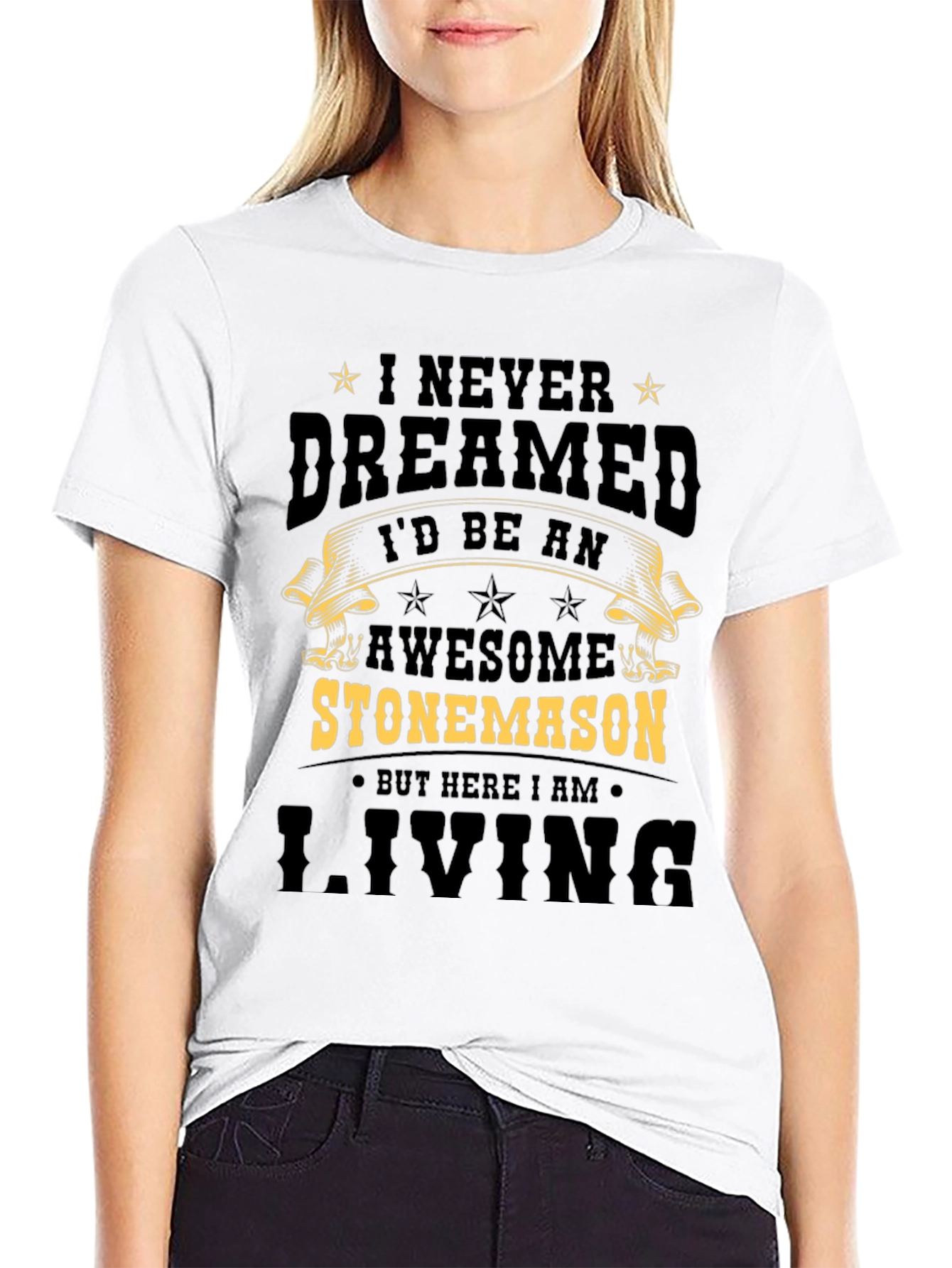 Awesome Stonemason T-Shirt - Never Dreamed Id Be One