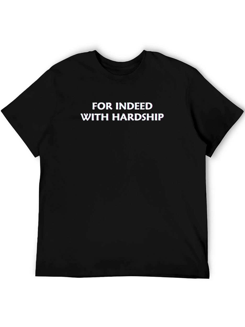 Motivational Black T-Shirt - For Indeed With Hardship