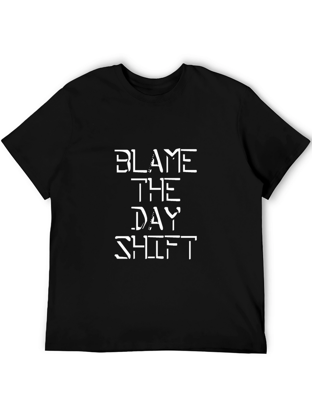 Blame The Day Shift Funny Graphic Tee